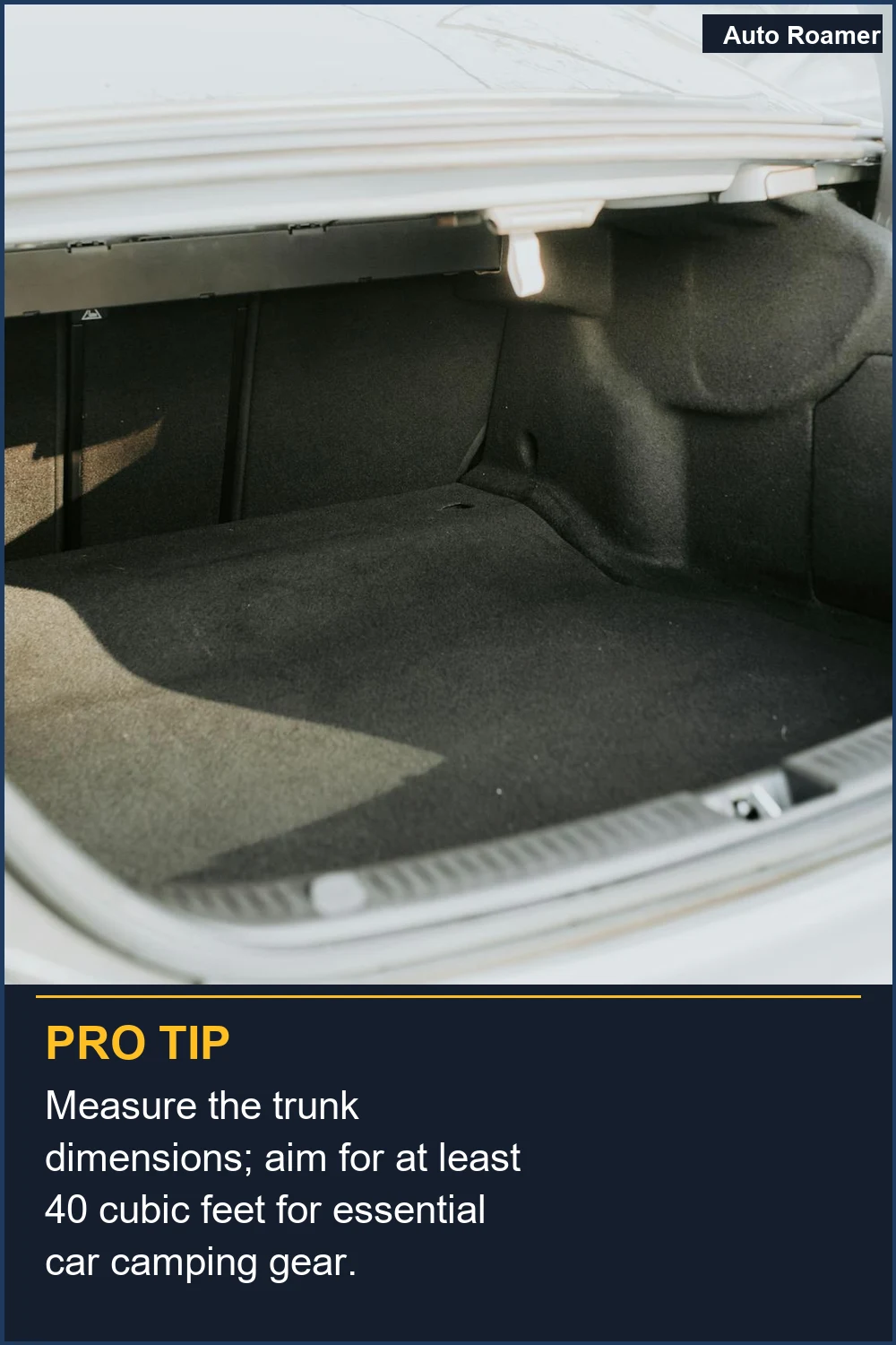 Measure the trunk dimensions; aim for at least 40 cubic feet for essential car camping gear.