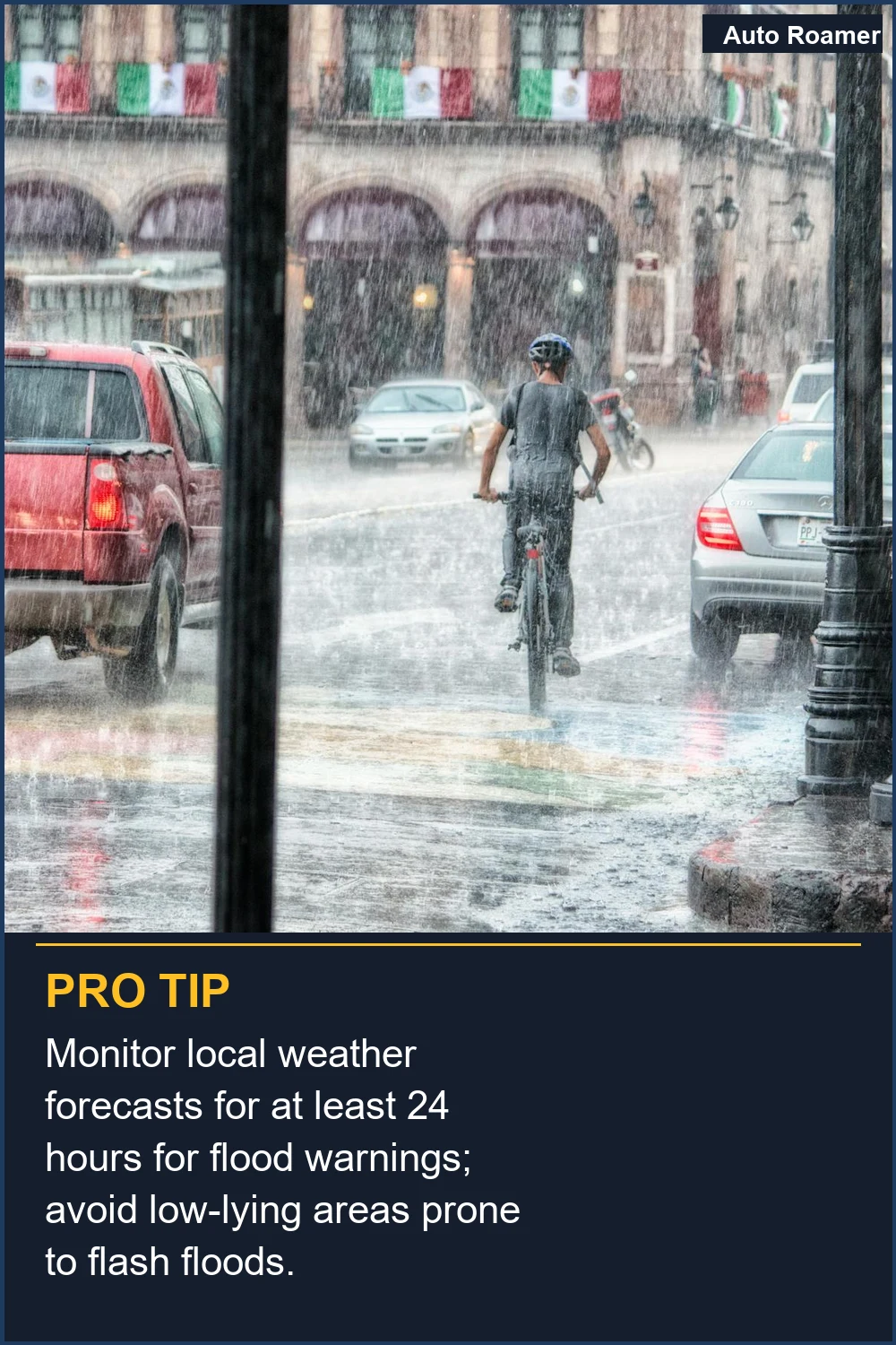Monitor local weather forecasts for at least 24 hours for flood warnings; avoid low-lying areas prone to flash floods.