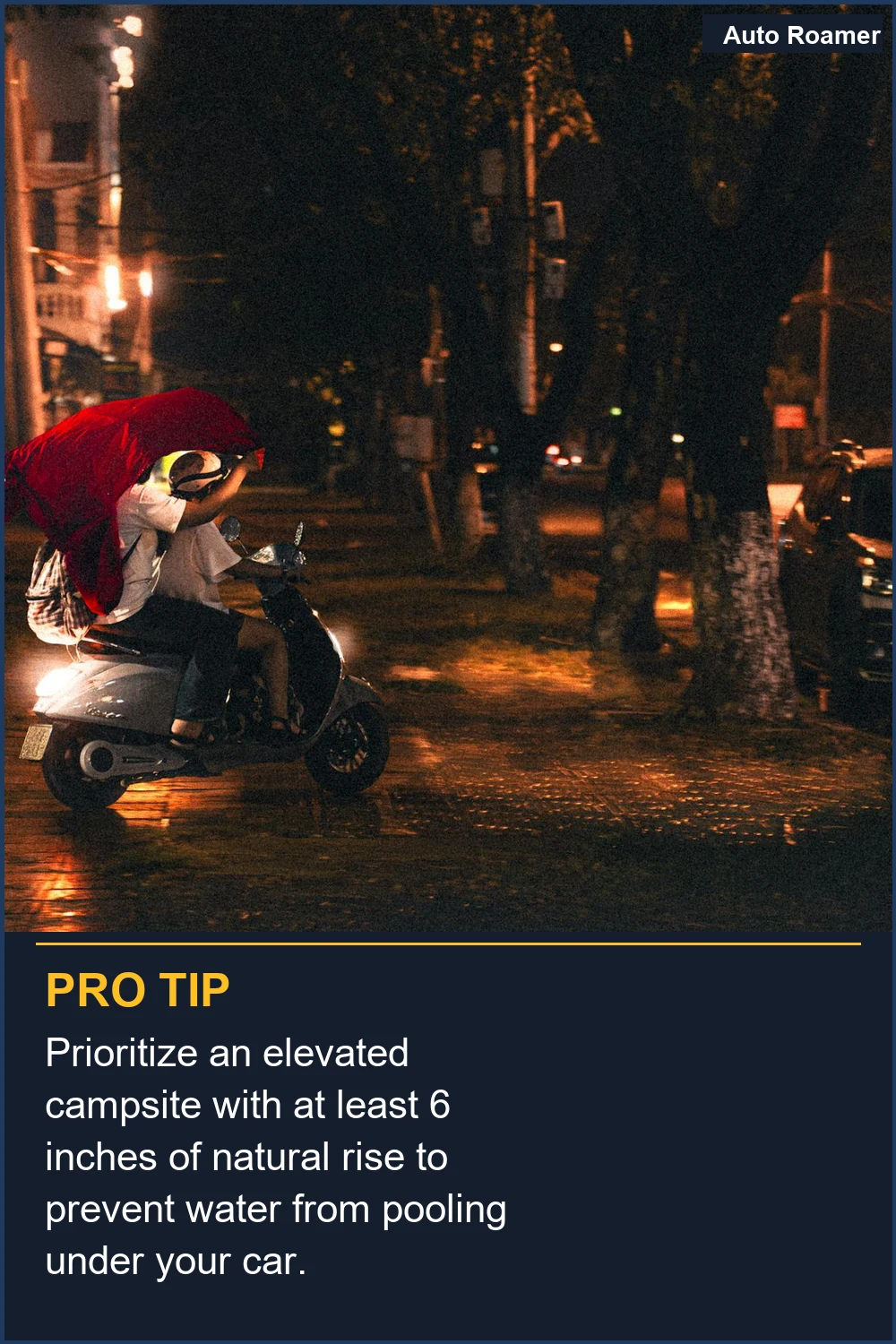 Prioritize an elevated campsite with at least 6 inches of natural rise to prevent water from pooling under your car.