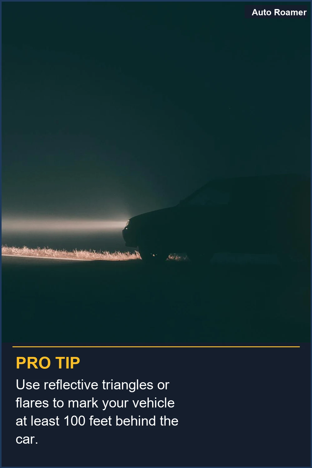 Use reflective triangles or flares to mark your vehicle at least 100 feet behind the car.