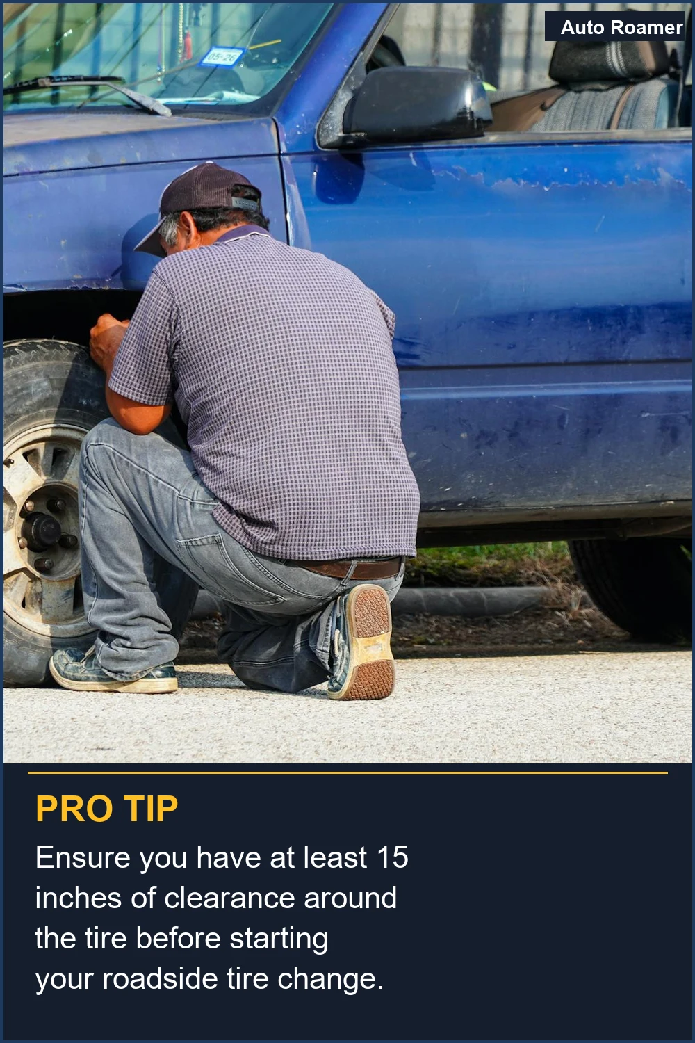 Ensure you have at least 15 inches of clearance around the tire before starting your roadside tire change.