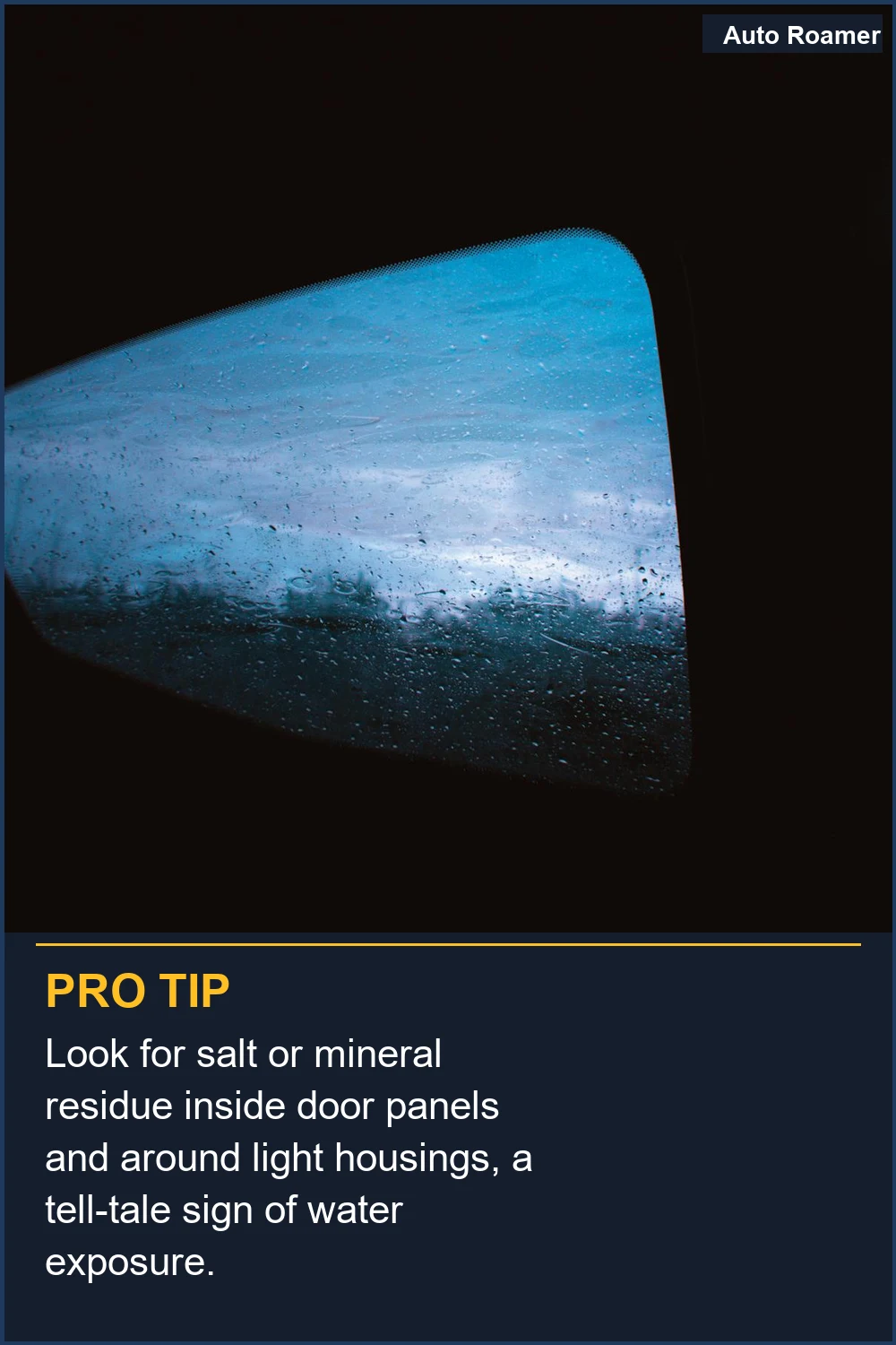 Look for salt or mineral residue inside door panels and around light housings, a tell-tale sign of water exposure.