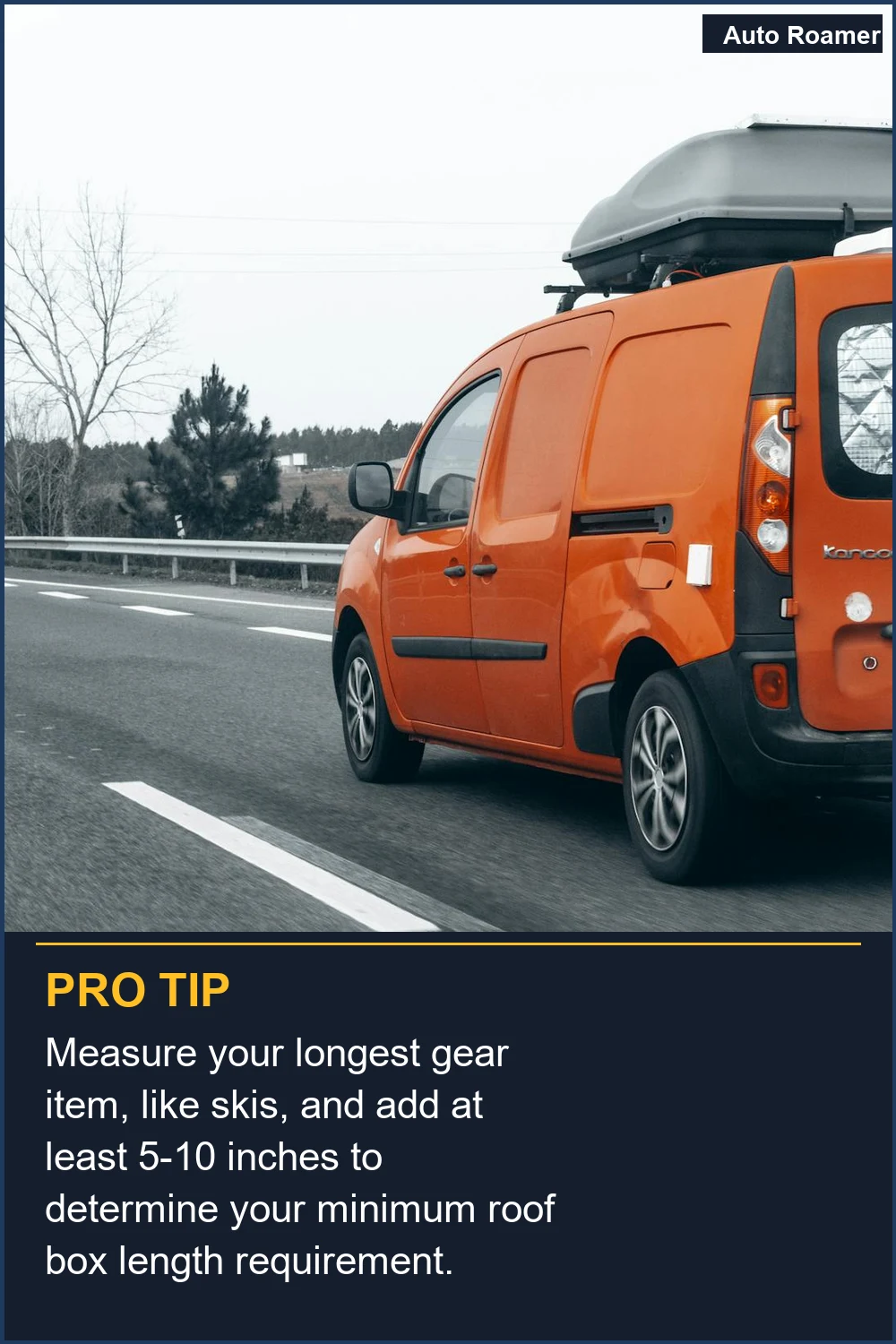 Measure your longest gear item, like skis, and add at least 5-10 inches to determine your minimum roof box length requirement.
