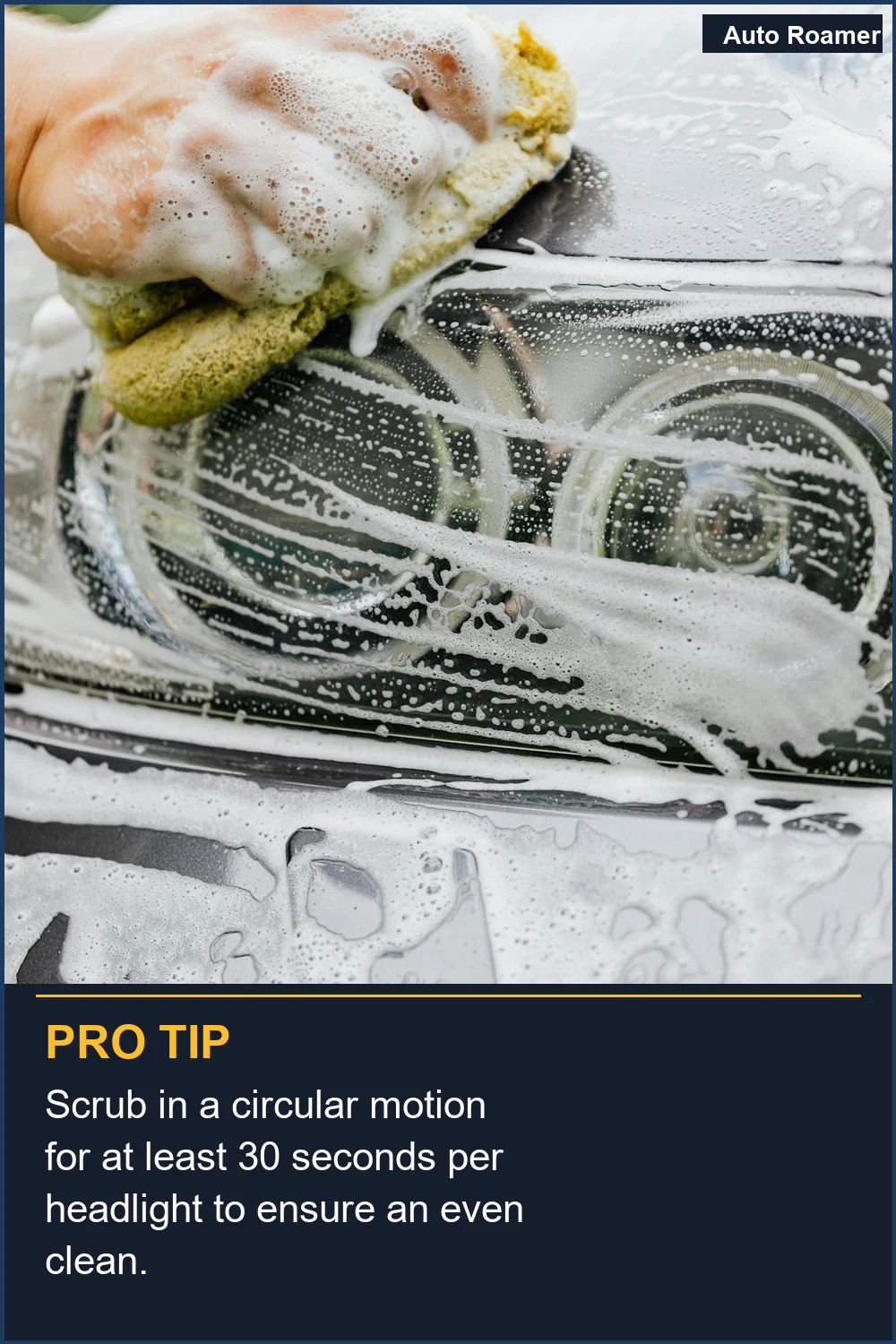 Scrub in a circular motion for at least 30 seconds per headlight to ensure an even clean.