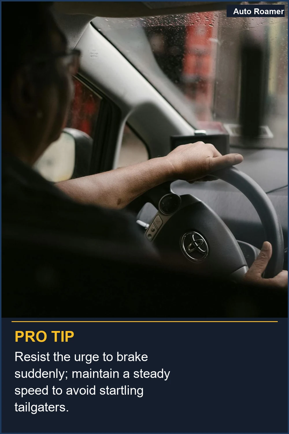 Resist the urge to brake suddenly; maintain a steady speed to avoid startling tailgaters.