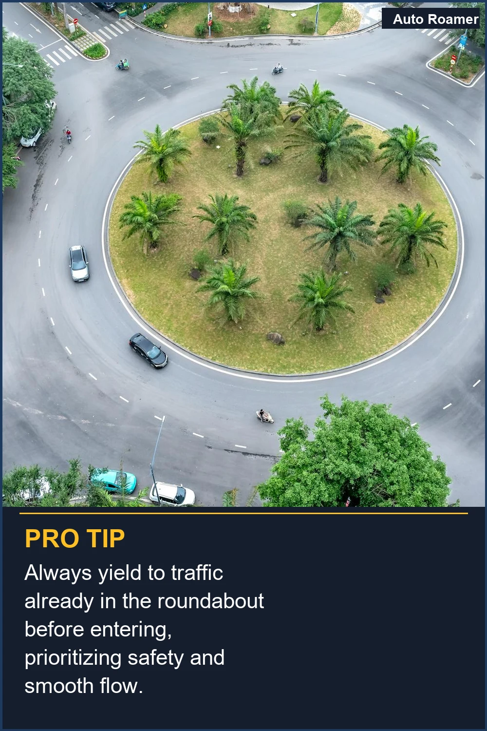 Always yield to traffic already in the roundabout before entering, prioritizing safety and smooth flow.
