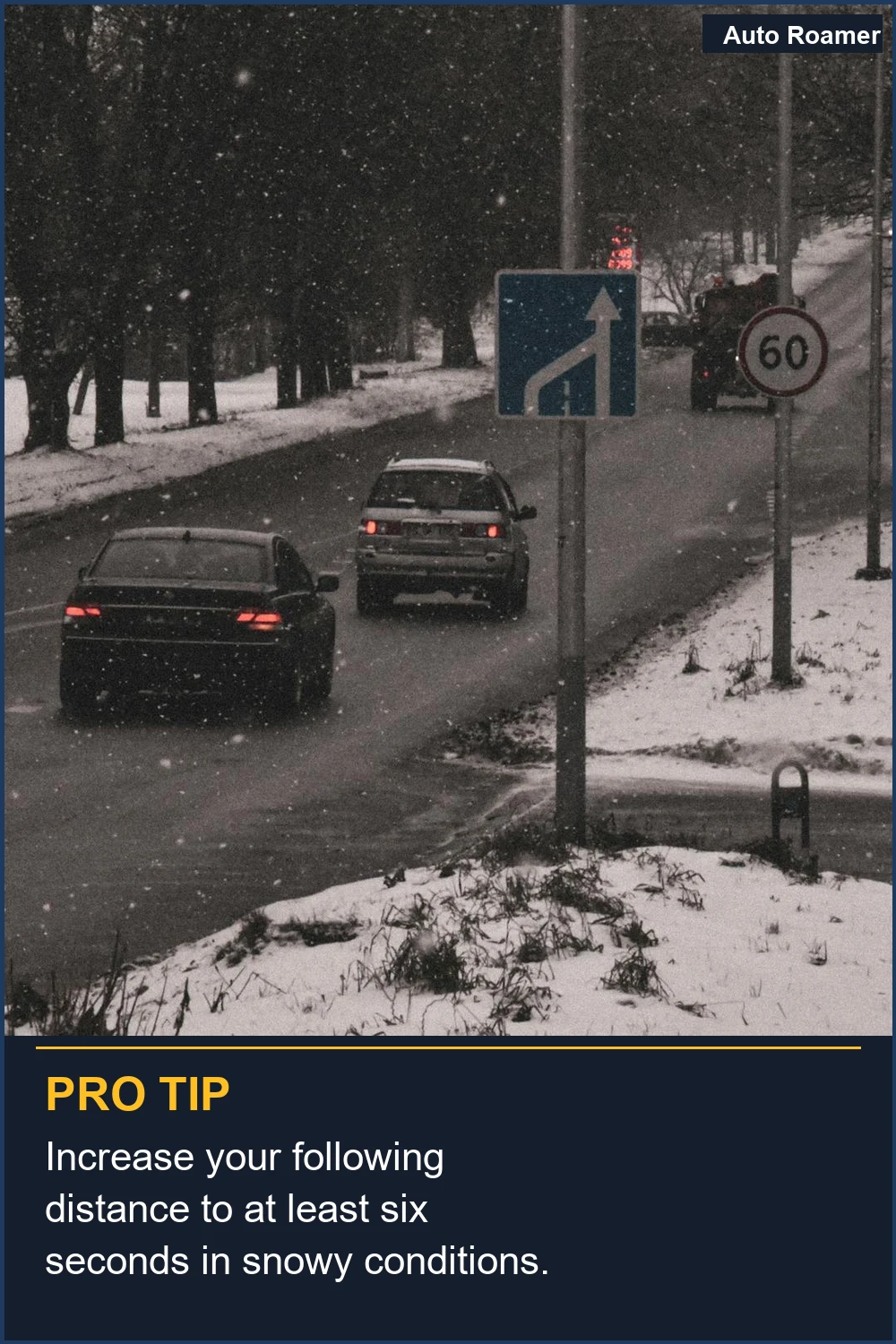 Increase your following distance to at least six seconds in snowy conditions.