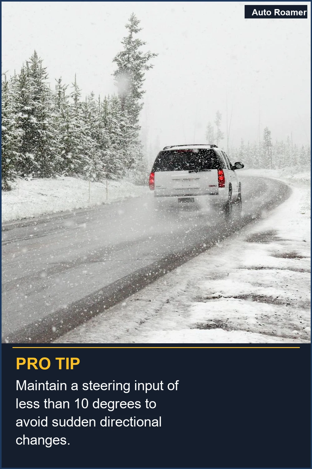 Maintain a steering input of less than 10 degrees to avoid sudden directional changes.