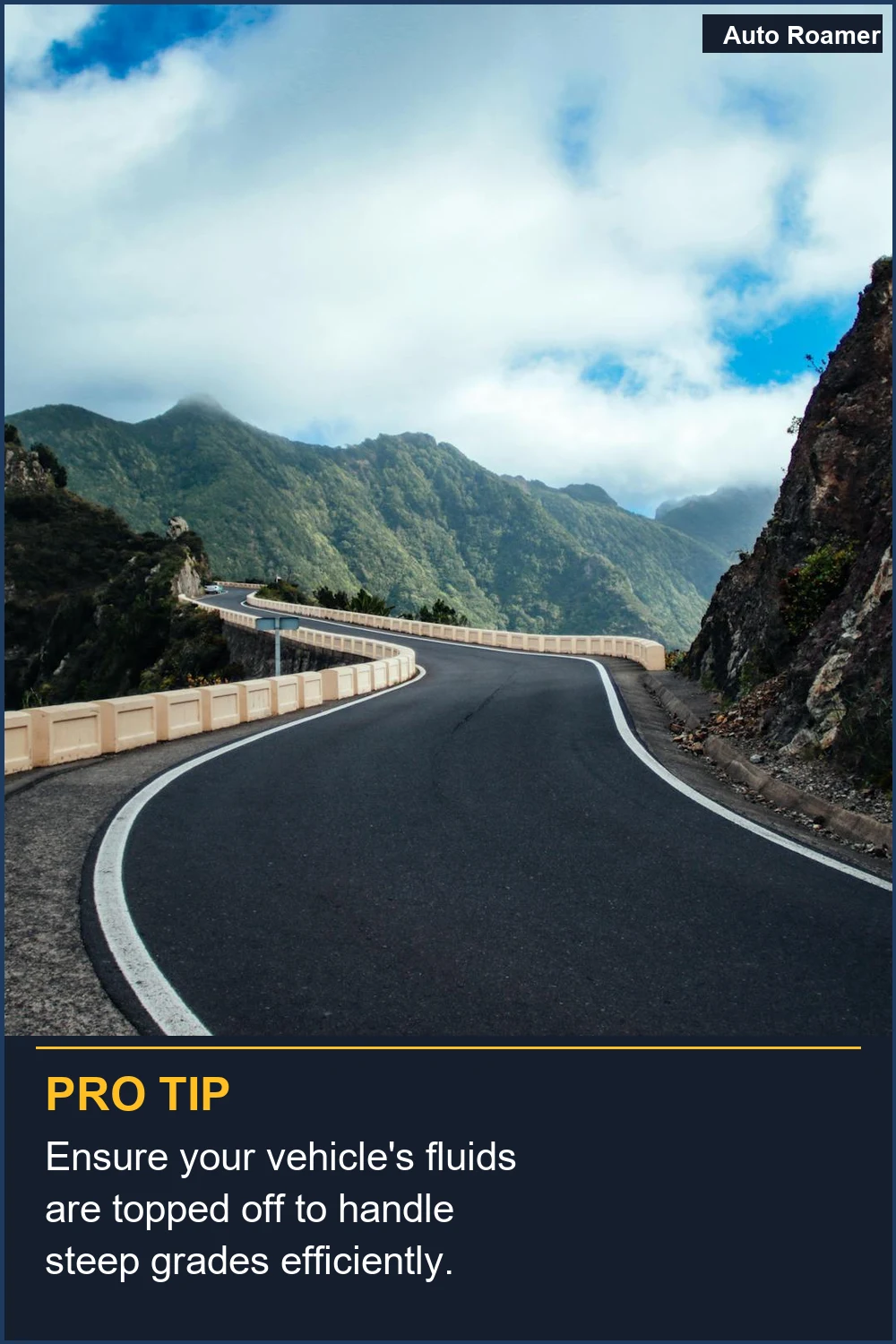 Ensure your vehicle's fluids are topped off to handle steep grades efficiently.