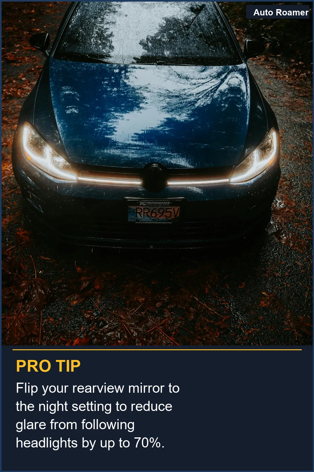 Flip your rearview mirror to the night setting to reduce glare from following headlights by up to 70%.