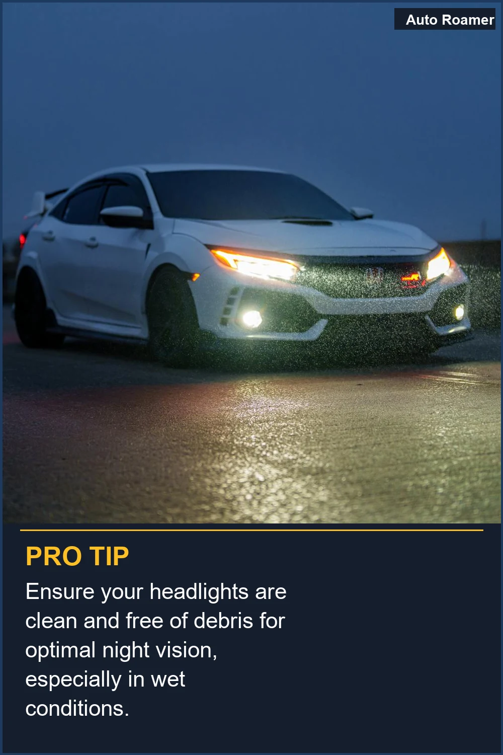Ensure your headlights are clean and free of debris for optimal night vision, especially in wet conditions.