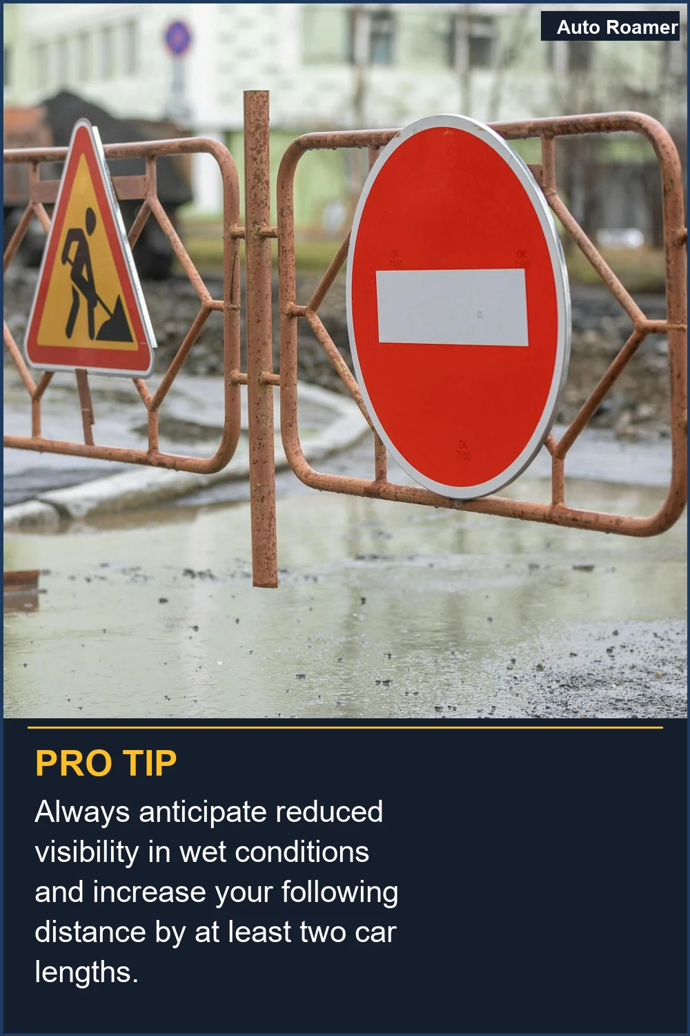 Always anticipate reduced visibility in wet conditions and increase your following distance by at least two car lengths.