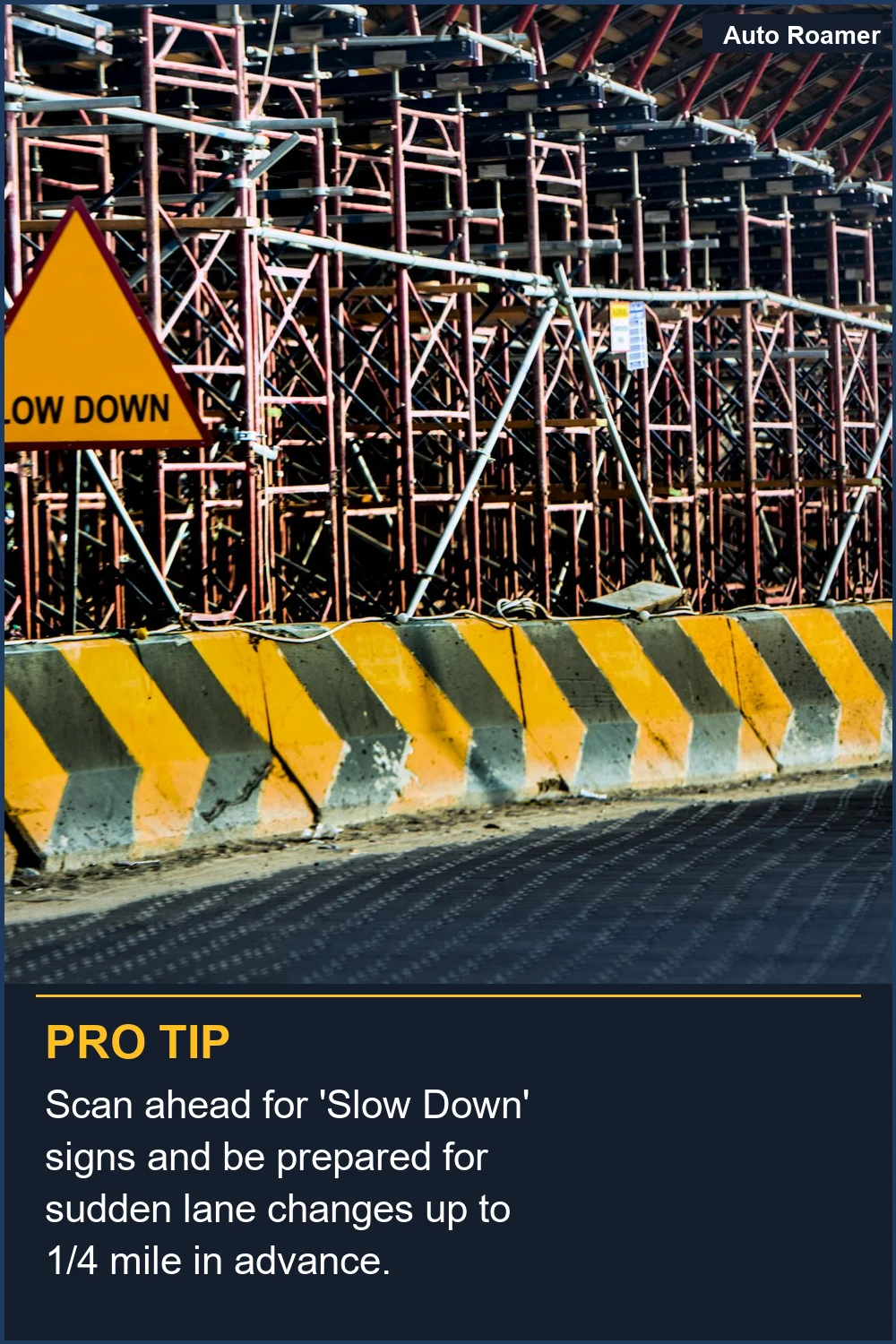 Scan ahead for 'Slow Down' signs and be prepared for sudden lane changes up to 1/4 mile in advance.