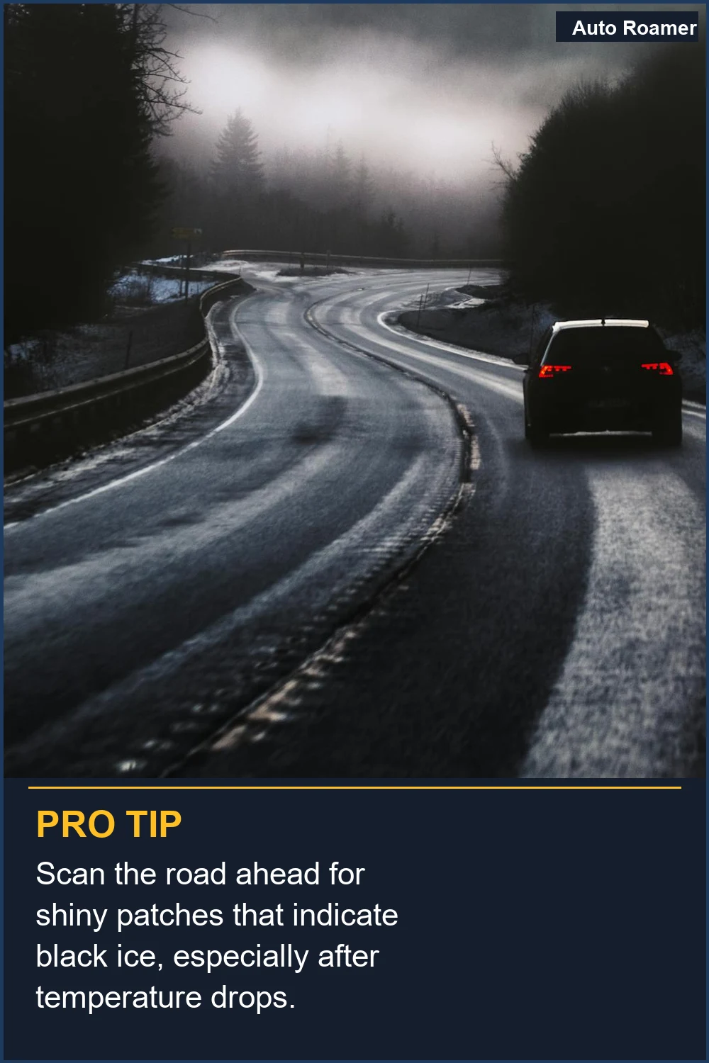 Scan the road ahead for shiny patches that indicate black ice, especially after temperature drops.