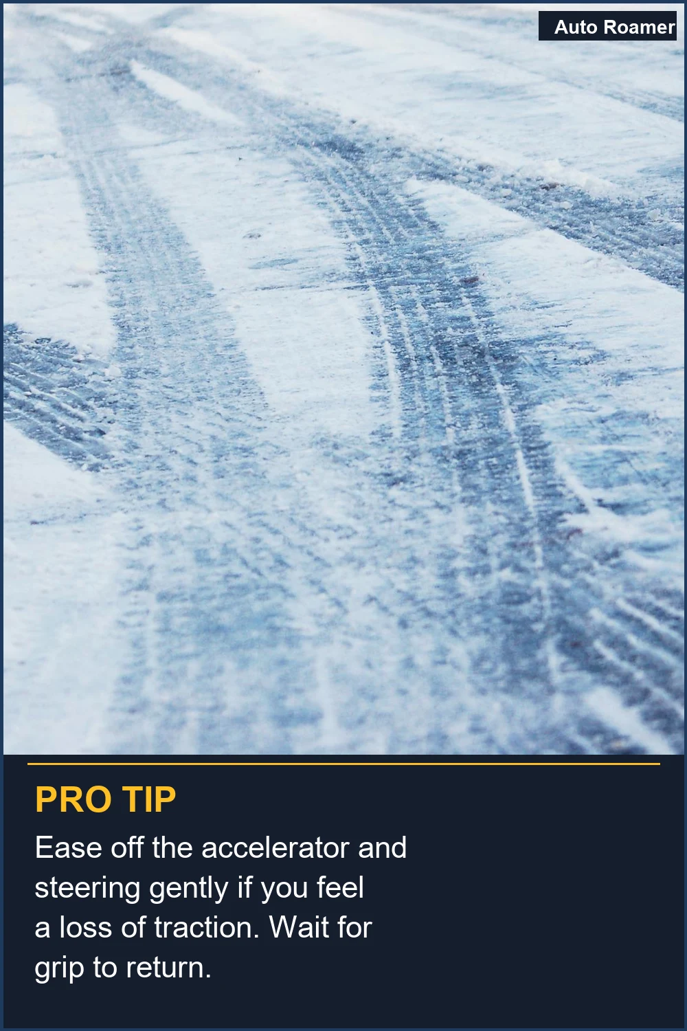 Ease off the accelerator and steering gently if you feel a loss of traction. Wait for grip to return.