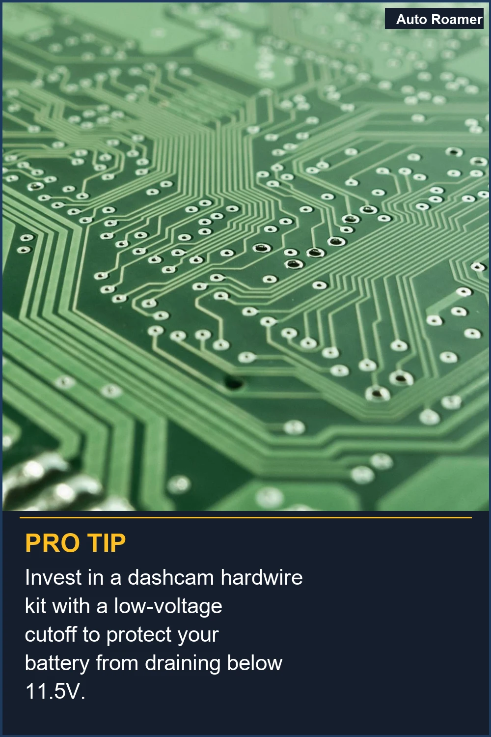 Invest in a dashcam hardwire kit with a low-voltage cutoff to protect your battery from draining below 11.5V.