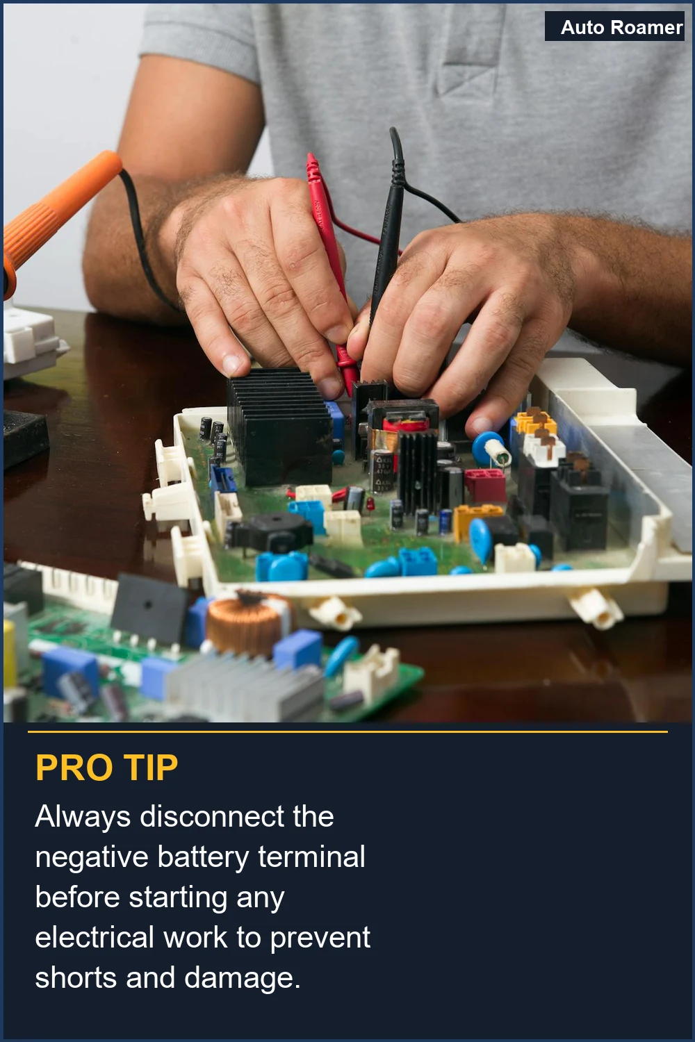 Always disconnect the negative battery terminal before starting any electrical work to prevent shorts and damage.