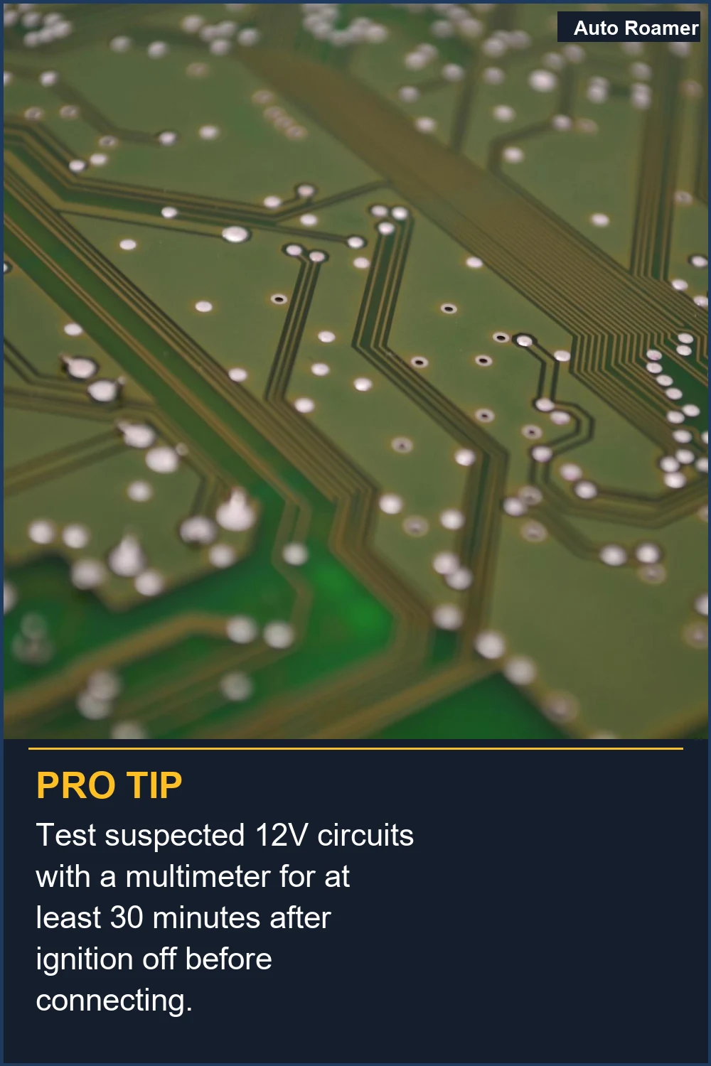 Test suspected 12V circuits with a multimeter for at least 30 minutes after ignition off before connecting.