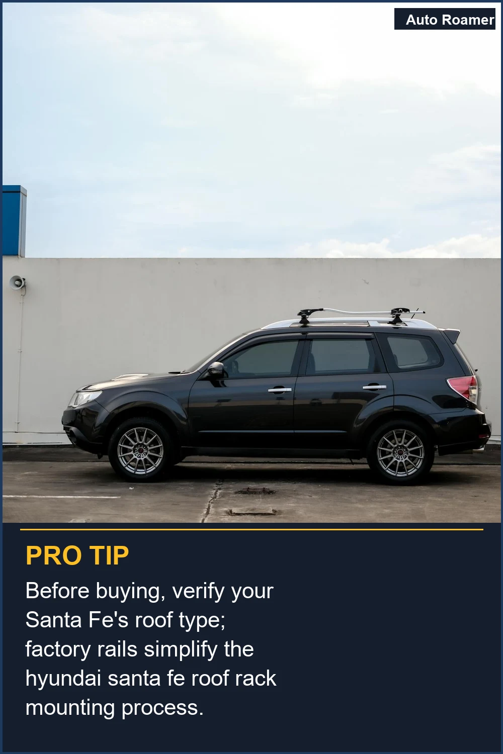Before buying, verify your Santa Fe's roof type; factory rails simplify the hyundai santa fe roof rack mounting process.