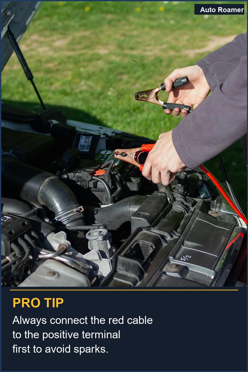 Always connect the red cable to the positive terminal first to avoid sparks.