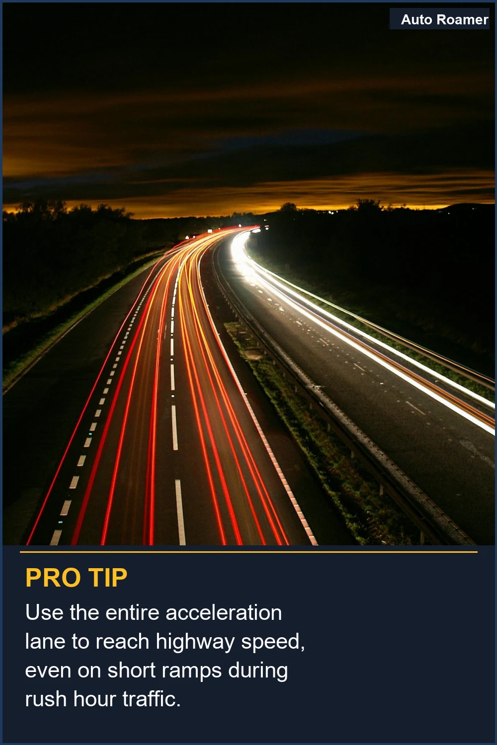 Use the entire acceleration lane to reach highway speed, even on short ramps during rush hour traffic.
