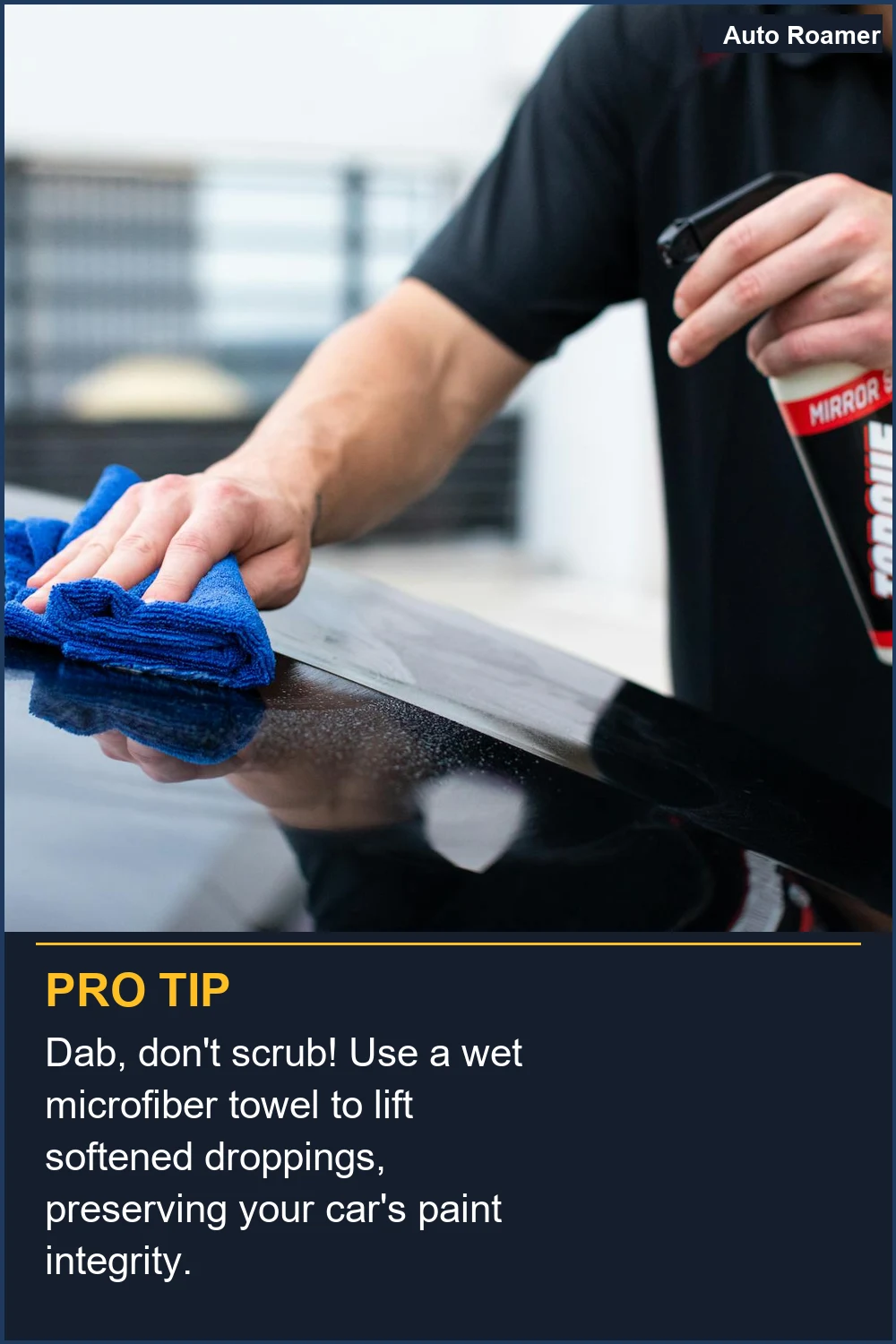 Dab, don't scrub! Use a wet microfiber towel to lift softened droppings, preserving your car's paint integrity.