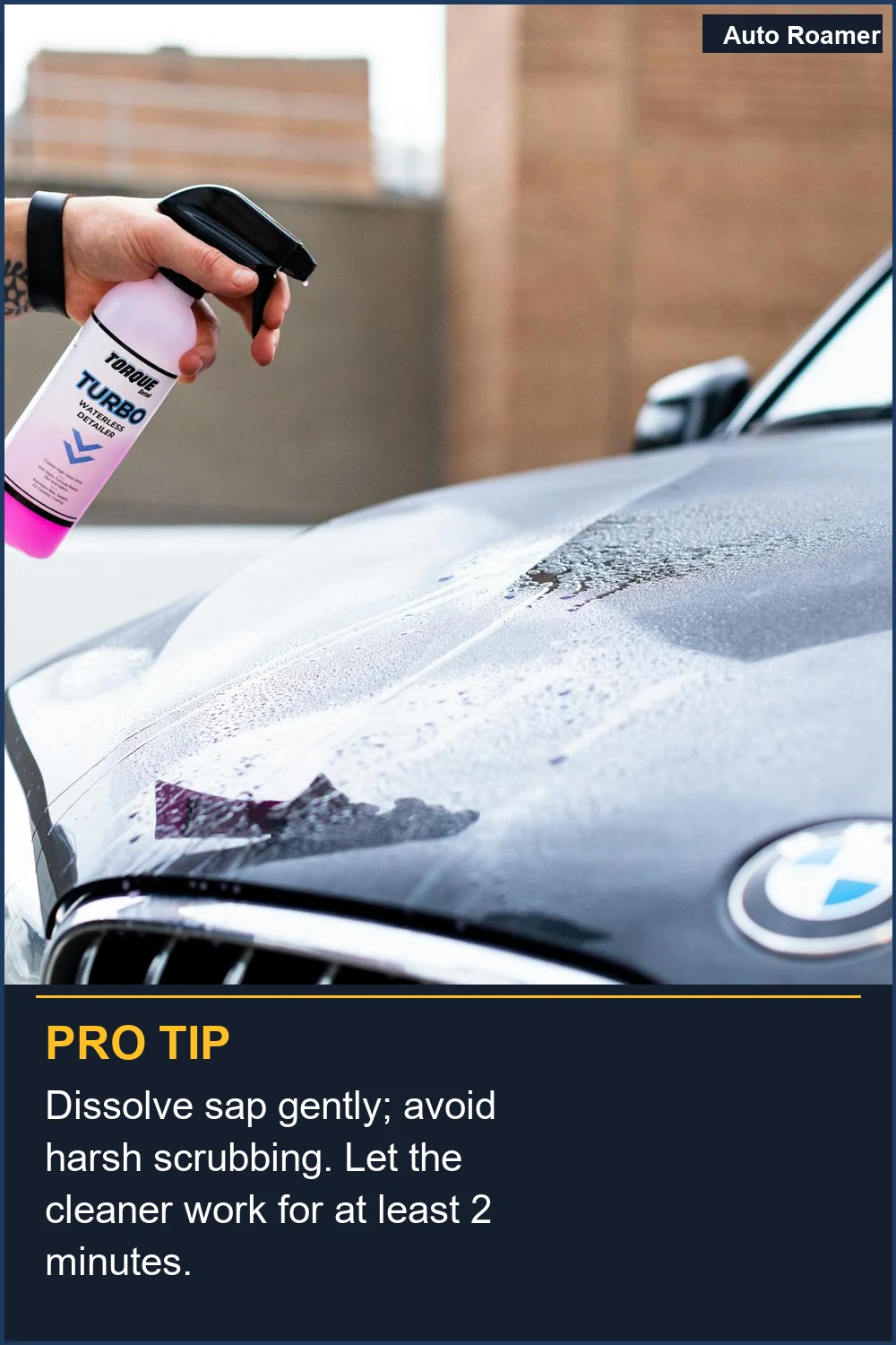 Dissolve sap gently; avoid harsh scrubbing. Let the cleaner work for at least 2 minutes.