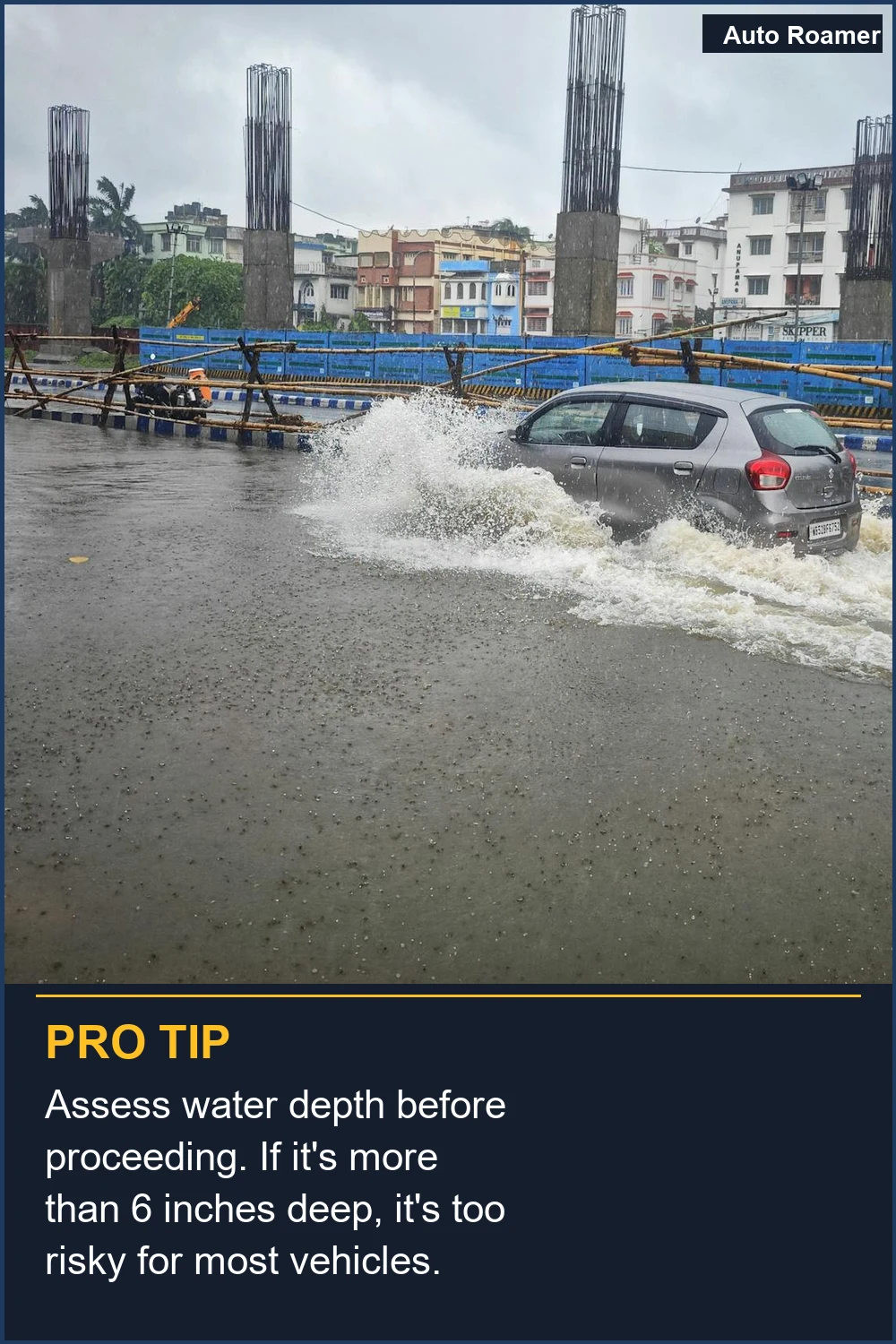 Assess water depth before proceeding. If it's more than 6 inches deep, it's too risky for most vehicles.