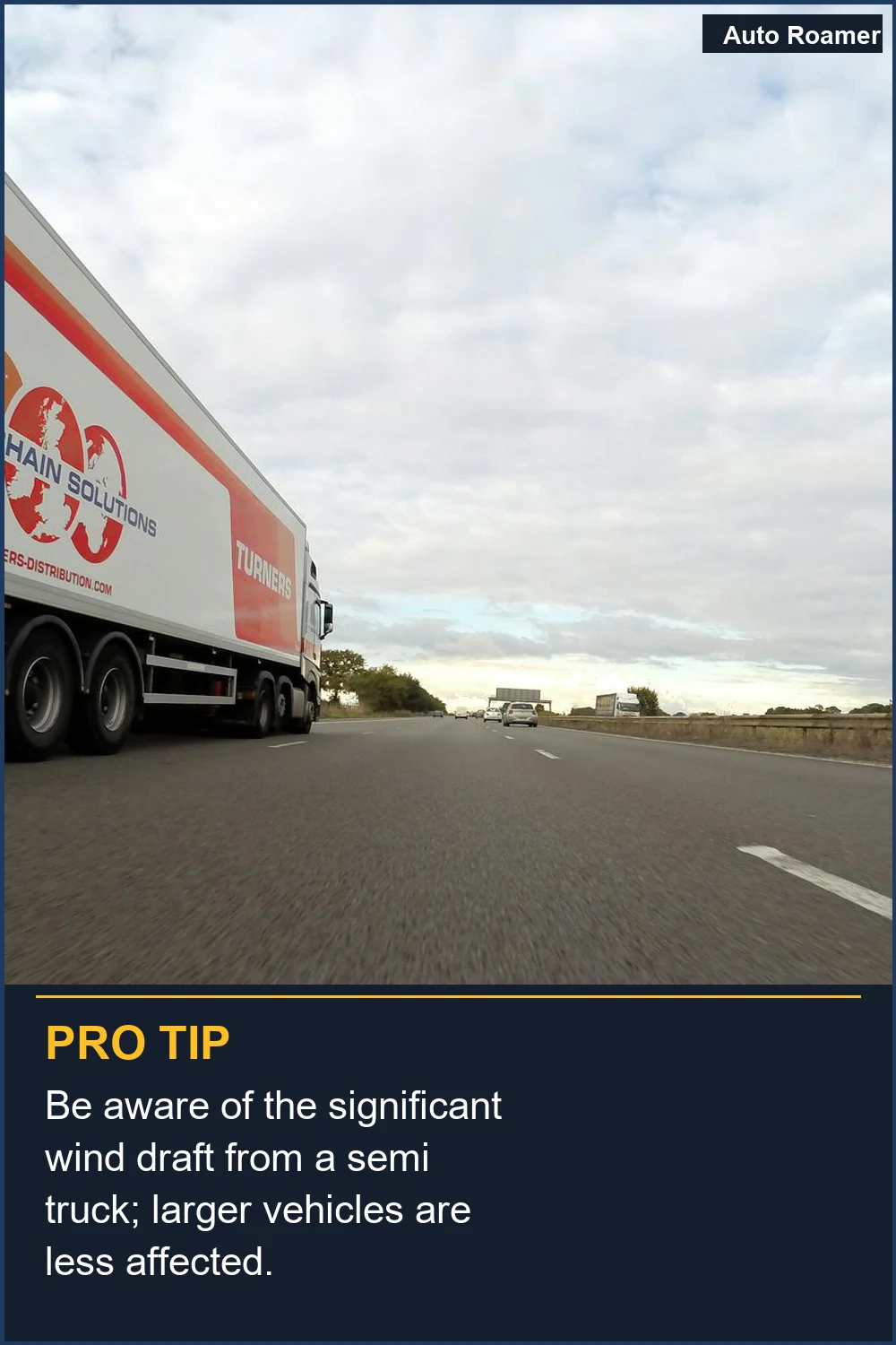 Be aware of the significant wind draft from a semi truck; larger vehicles are less affected.