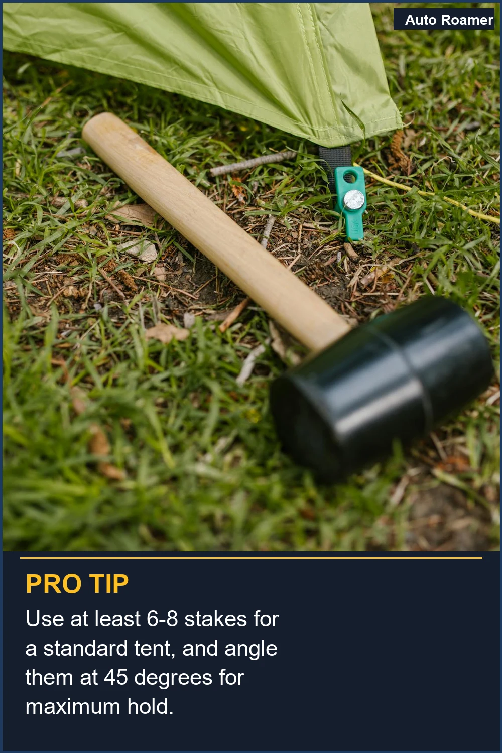 Use at least 6-8 stakes for a standard tent, and angle them at 45 degrees for maximum hold.