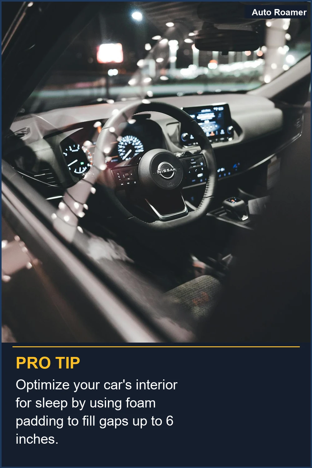 Optimize your car's interior for sleep by using foam padding to fill gaps up to 6 inches.