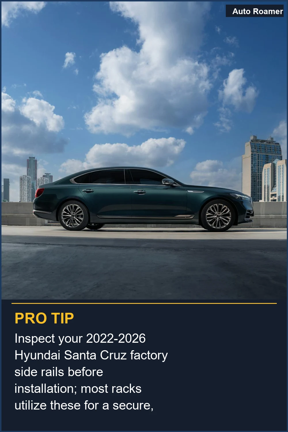 Inspect your 2022-2026 Hyundai Santa Cruz factory side rails before installation; most racks utilize these for a secure, no-drill fit.