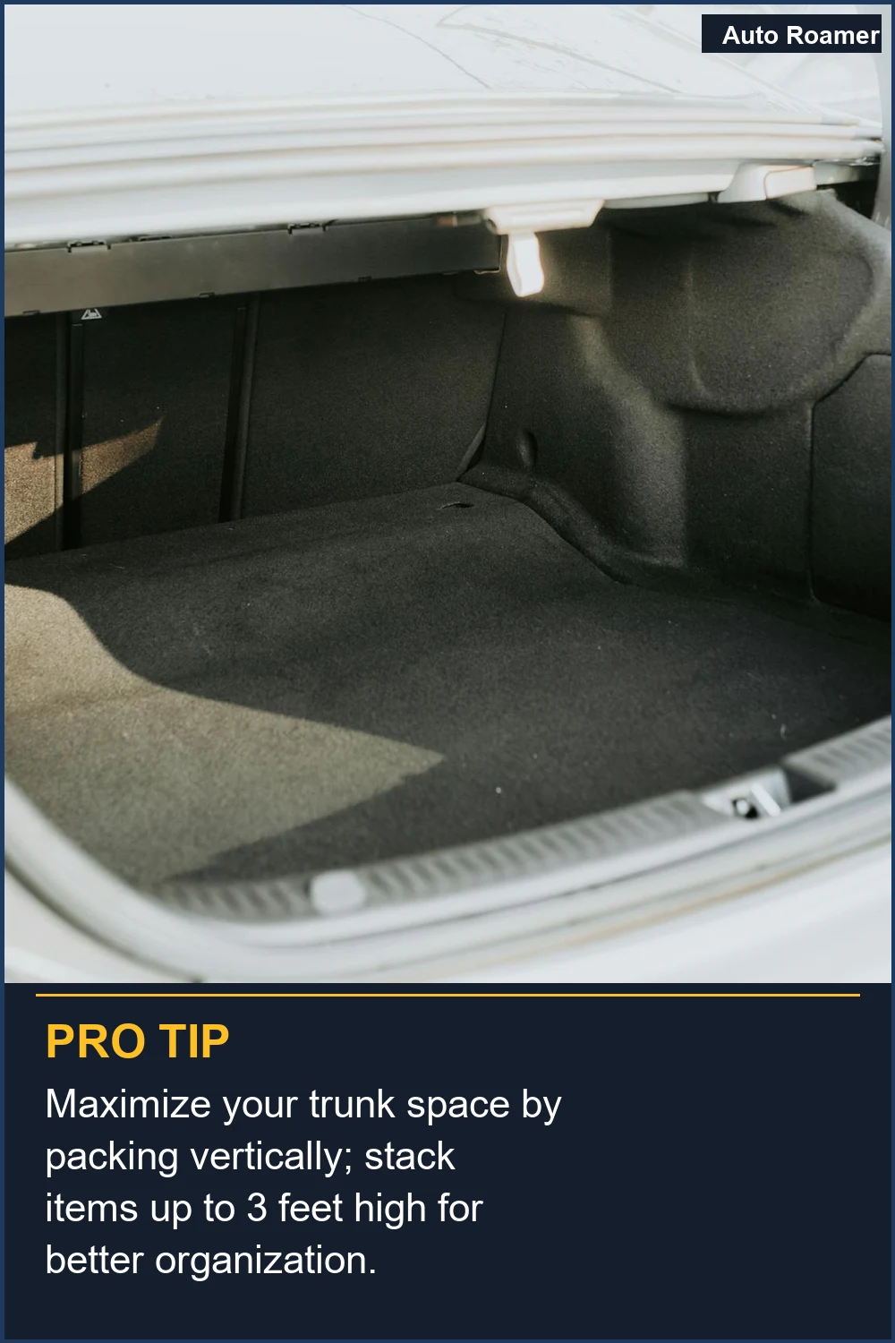 Maximize your trunk space by packing vertically; stack items up to 3 feet high for better organization.