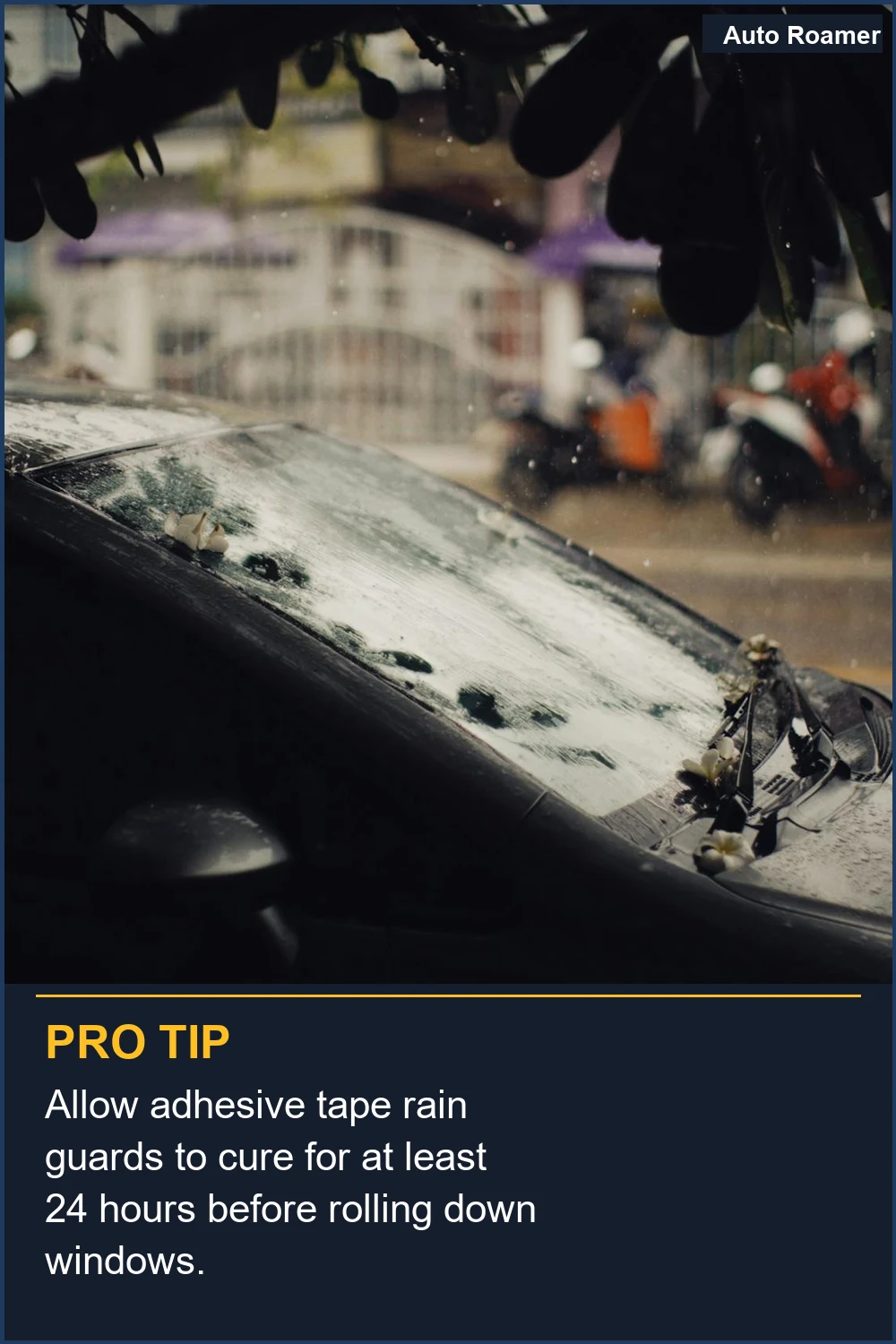 Allow adhesive tape rain guards to cure for at least 24 hours before rolling down windows.