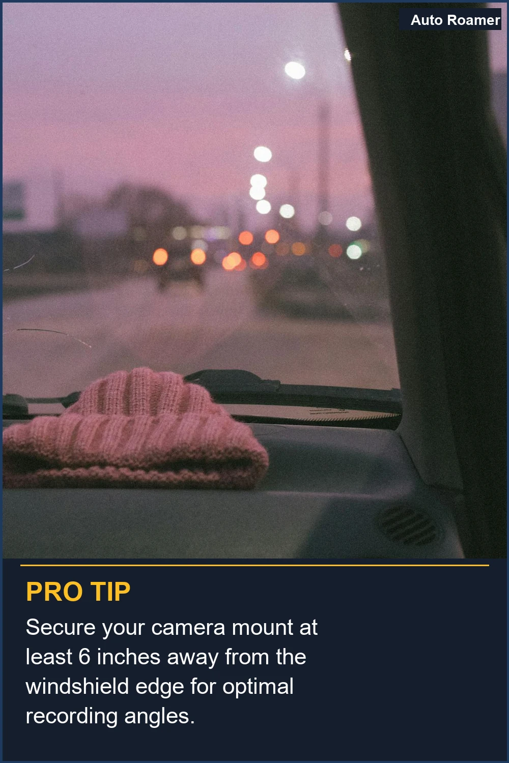 Secure your camera mount at least 6 inches away from the windshield edge for optimal recording angles.