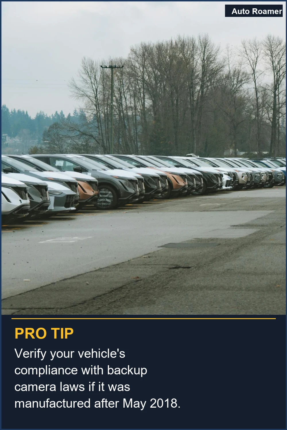 Verify your vehicle's compliance with backup camera laws if it was manufactured after May 2018.