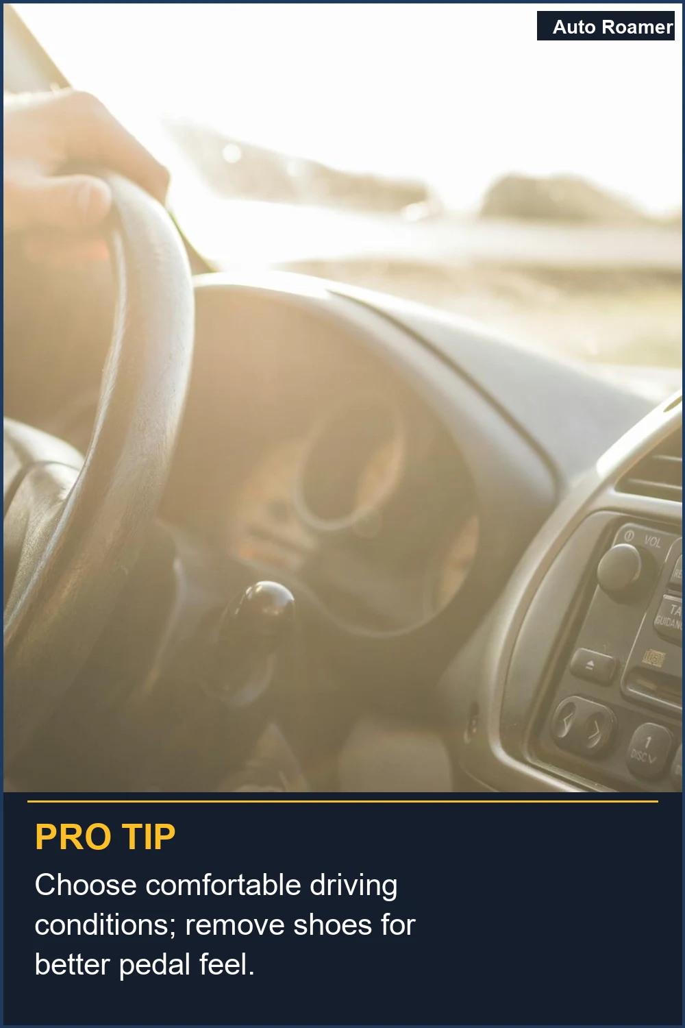 Choose comfortable driving conditions; remove shoes for better pedal feel.