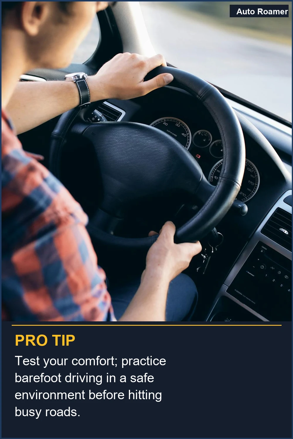 Test your comfort; practice barefoot driving in a safe environment before hitting busy roads.