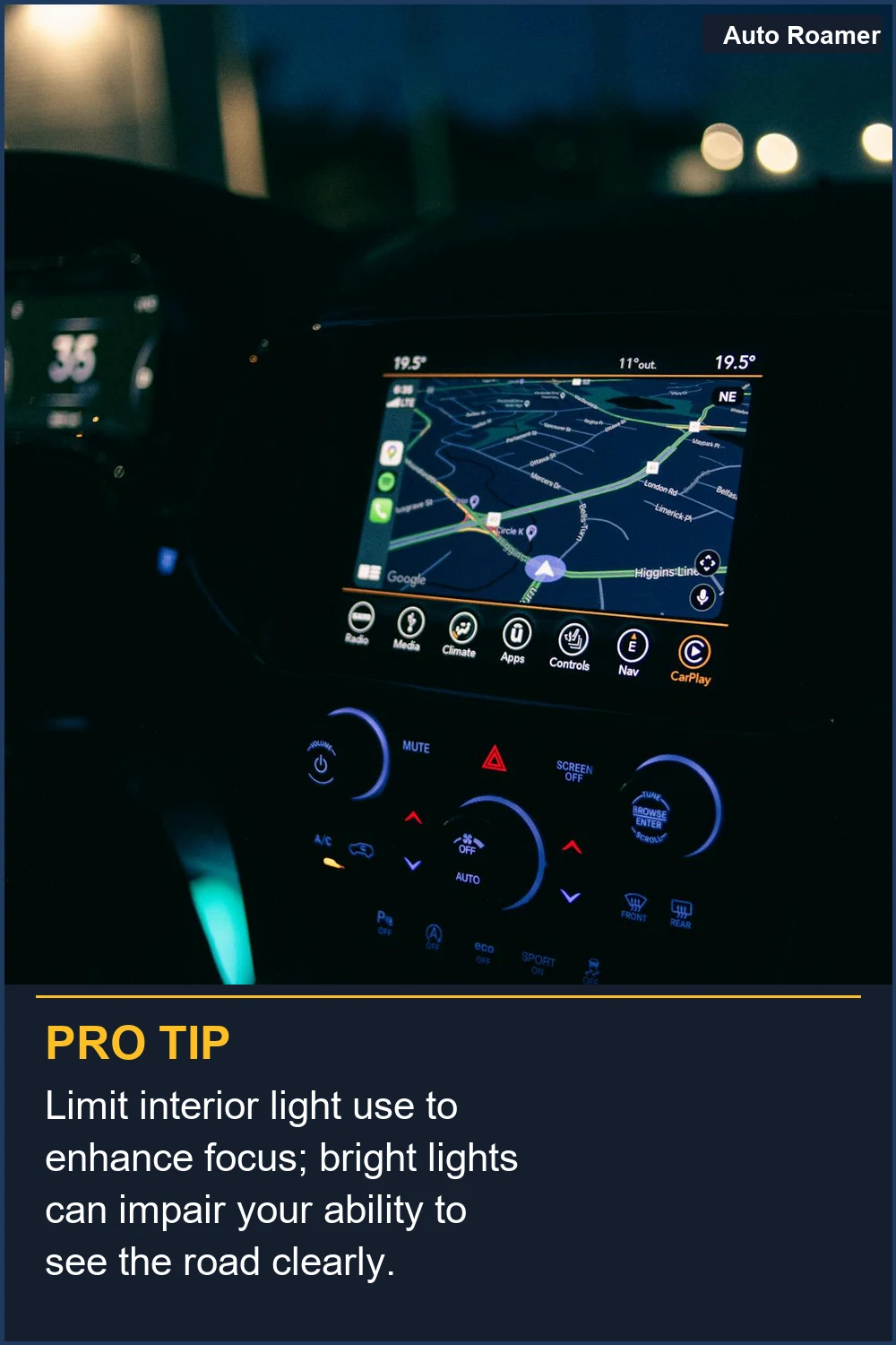 Limit interior light use to enhance focus; bright lights can impair your ability to see the road clearly.