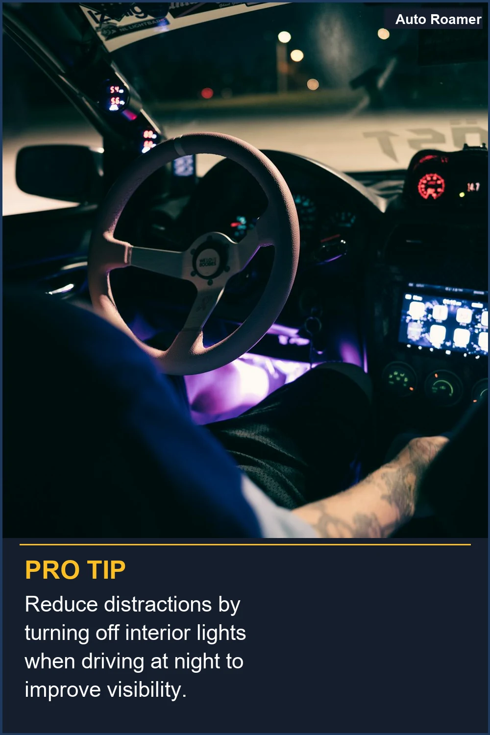 Reduce distractions by turning off interior lights when driving at night to improve visibility.