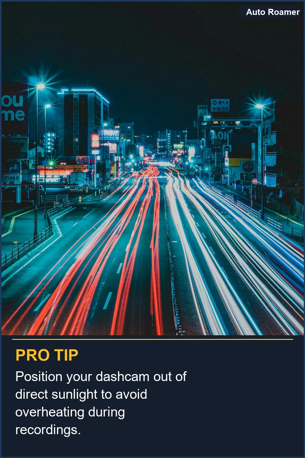 Position your dashcam out of direct sunlight to avoid overheating during recordings.