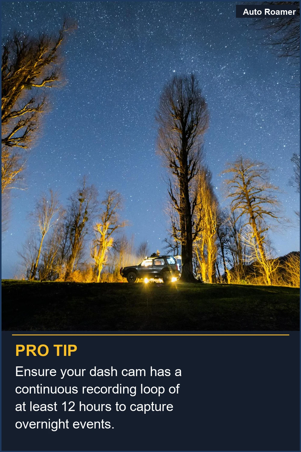Ensure your dash cam has a continuous recording loop of at least 12 hours to capture overnight events.