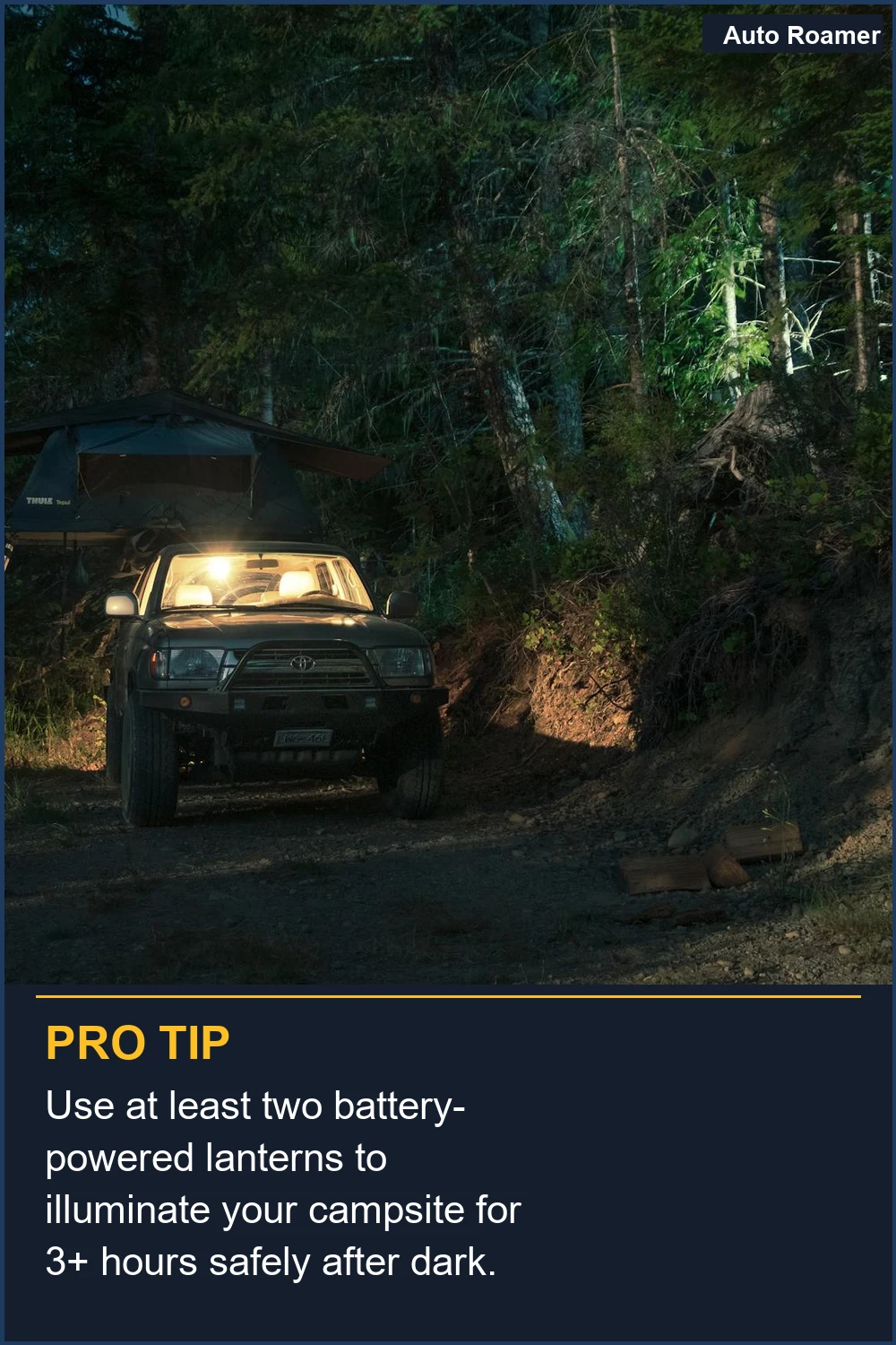 Use at least two battery-powered lanterns to illuminate your campsite for 3+ hours safely after dark.