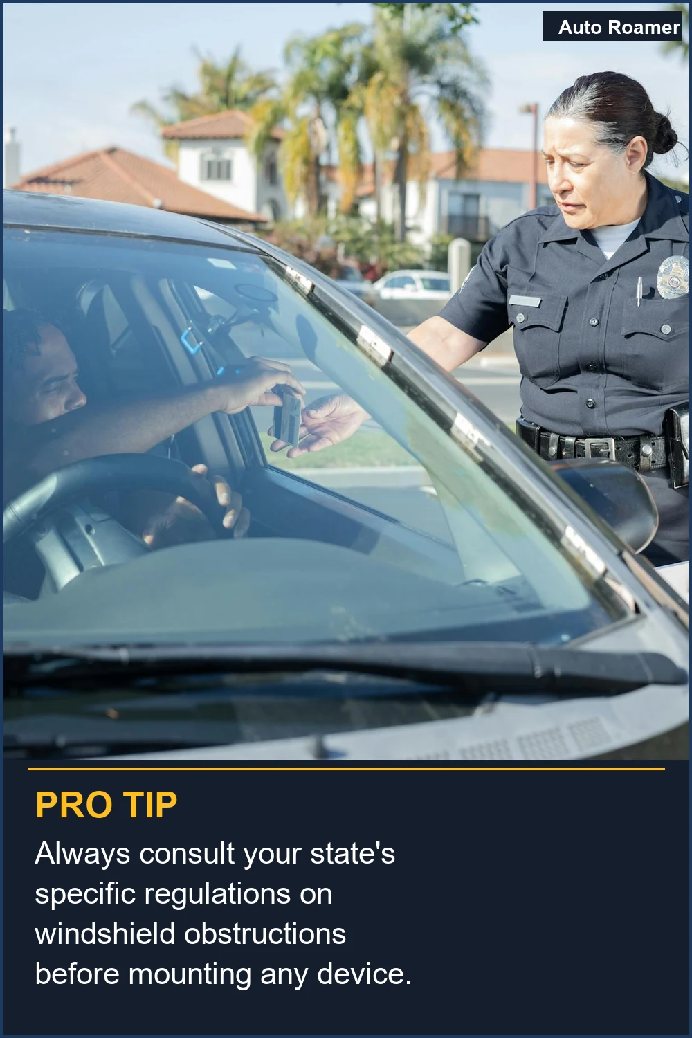 Always consult your state's specific regulations on windshield obstructions before mounting any device.
