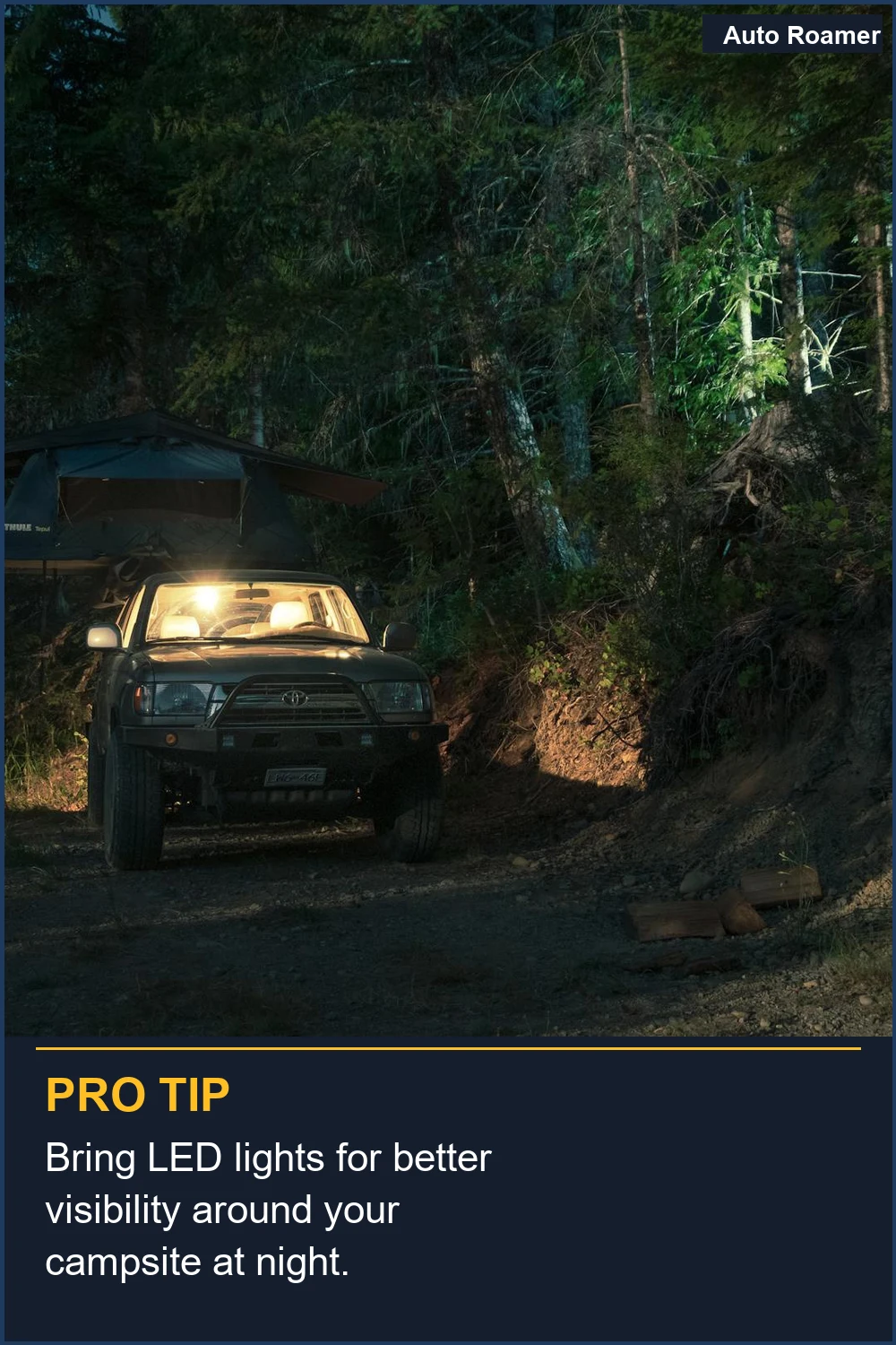 Bring LED lights for better visibility around your campsite at night.