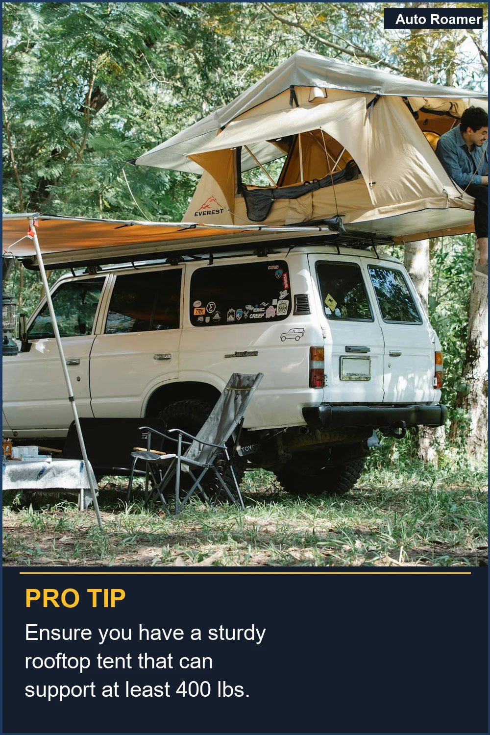 Ensure you have a sturdy rooftop tent that can support at least 400 lbs.