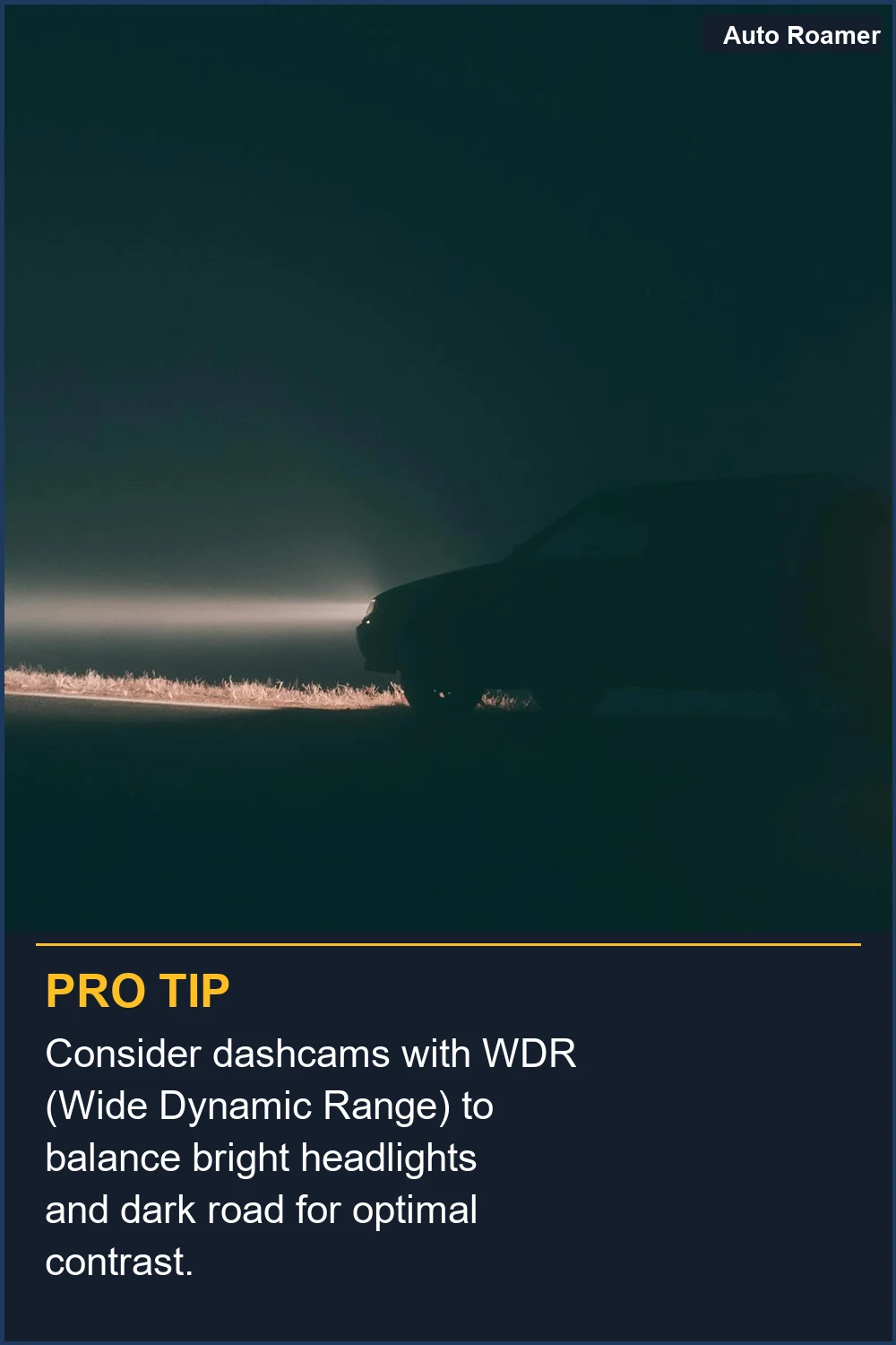 Considera dashcams con WDR (Rango Dinámico Amplio) para equilibrar los faros brillantes y la carretera oscura para un contraste óptimo.