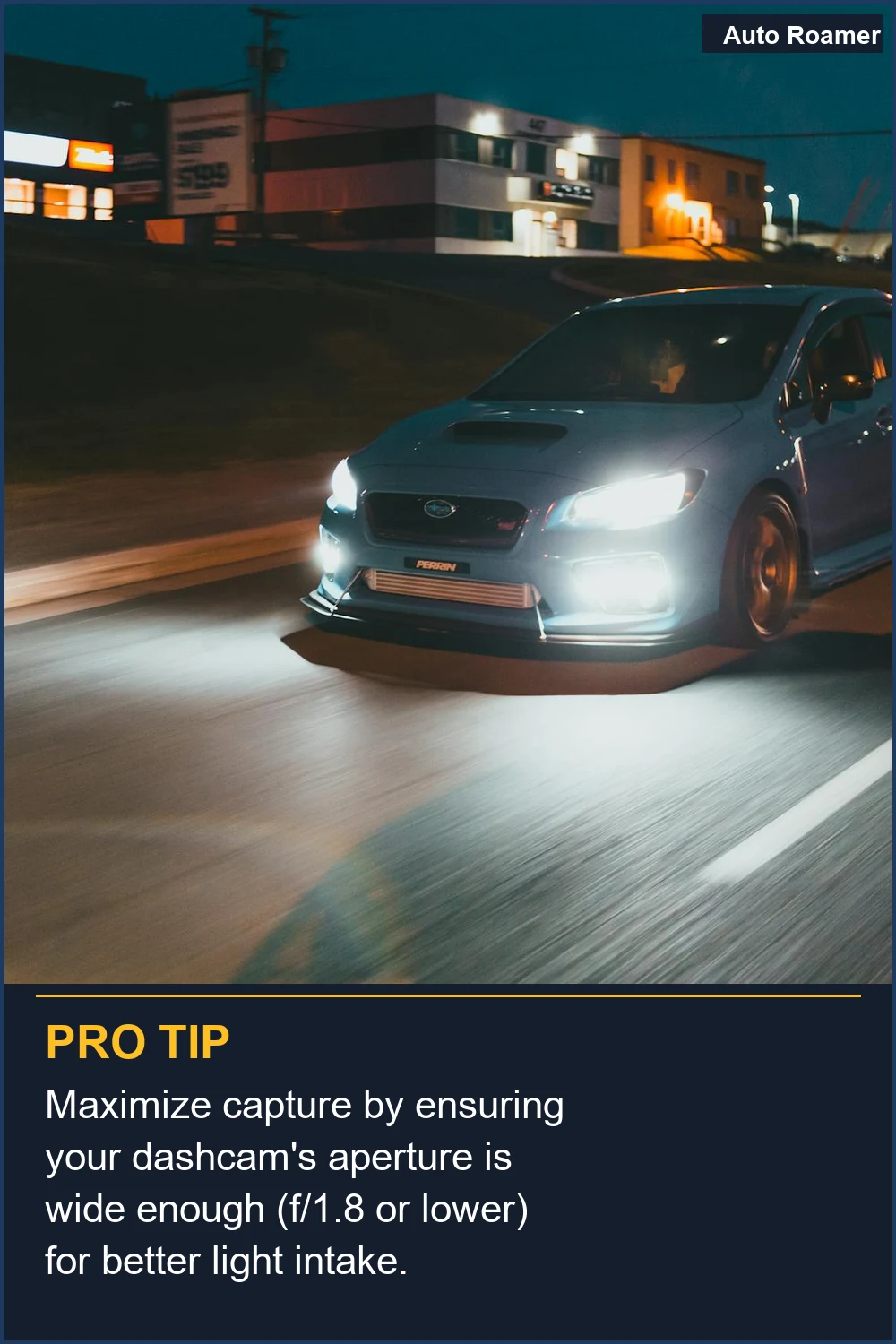 Maximiza la captura asegurándote de que la apertura de tu dashcam sea lo suficientemente amplia (f/1.8 o inferior) para una mejor entrada de luz.