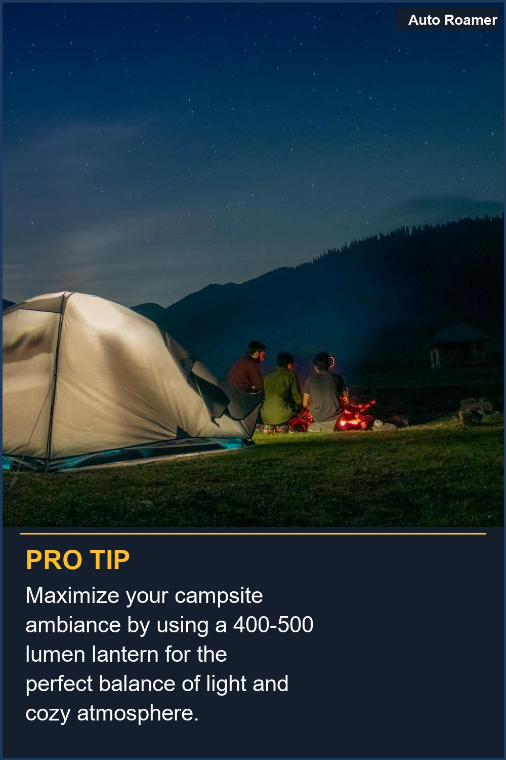 Maximize your campsite ambiance by using a 400-500 lumen lantern for the perfect balance of light and cozy atmosphere.