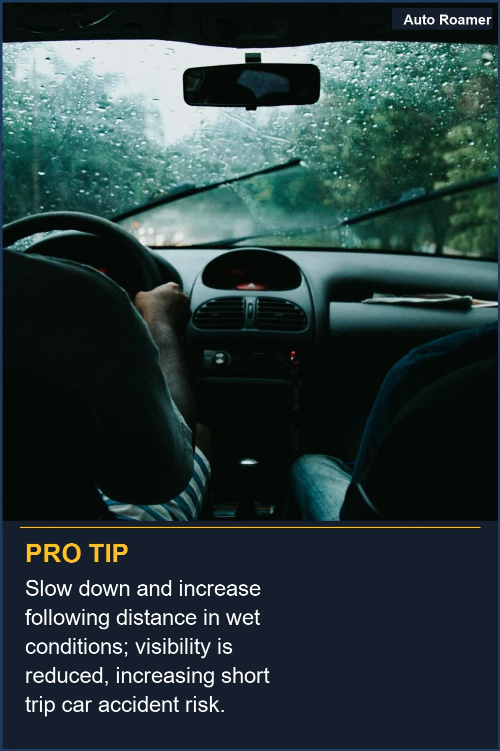 Slow down and increase following distance in wet conditions; visibility is reduced, increasing short trip car accident risk.